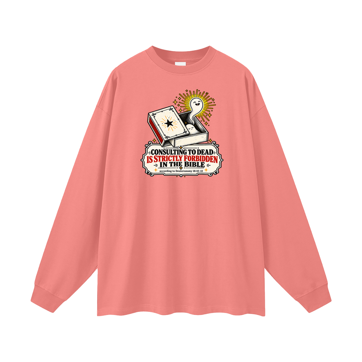 CONSULTING TO DEAD IS STRICTLY FORBIDDEN IN THE BIBLE according to Deuteronomy 18:10-12 Long Sleeve T-Shirt