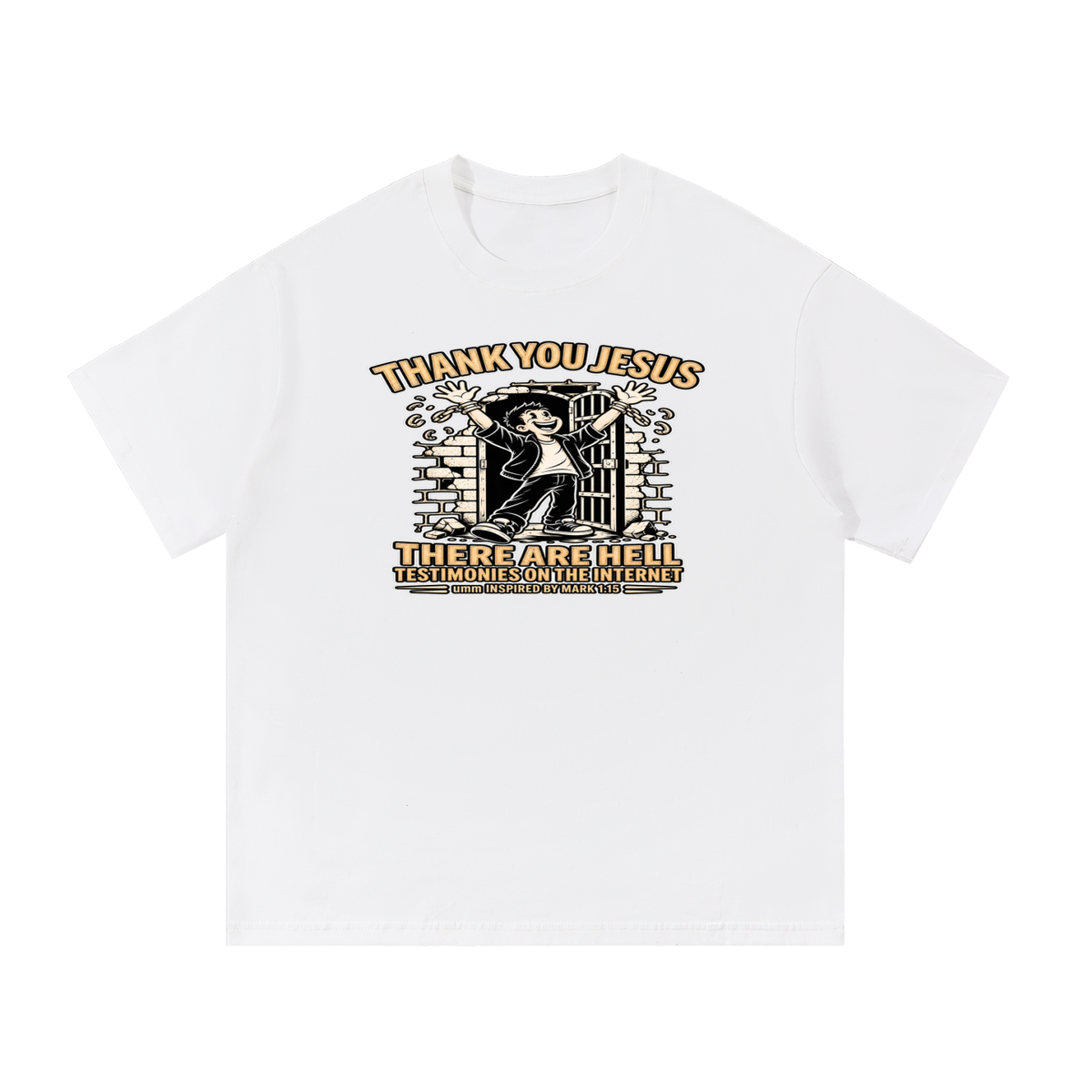 THANK YOU JESUS THERE ARE HELL TESTIMONIES ON THE INTERNET umm INSPIRED BY MARK 1:15 T-Shirt