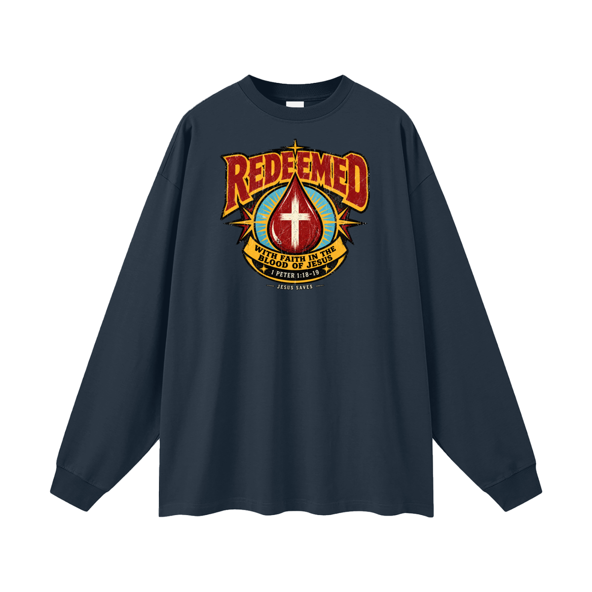 REDEEMED WITH FAITH IN THE BLOOD OF JESUS *1 PETER 1:18-19* Long Sleeve T-Shirt