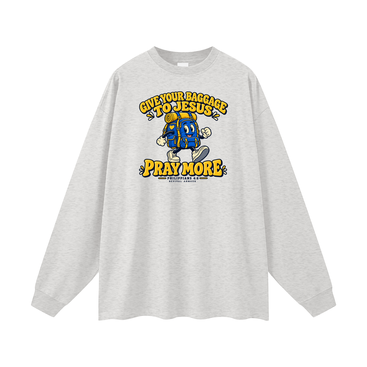 GIVE YOUR BAGGAGE TO JESUS PRAY MORE - PHILIPPIANS 4:6 - Long Sleeve T-Shirt