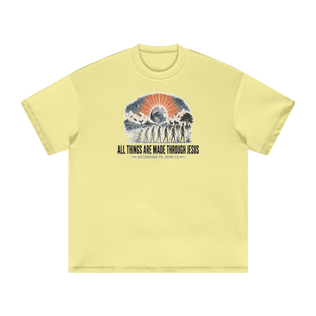 ALL THINGS ARE MADE THROUGH JESUS ACCORDING TO JOHN 1:3 T-Shirt