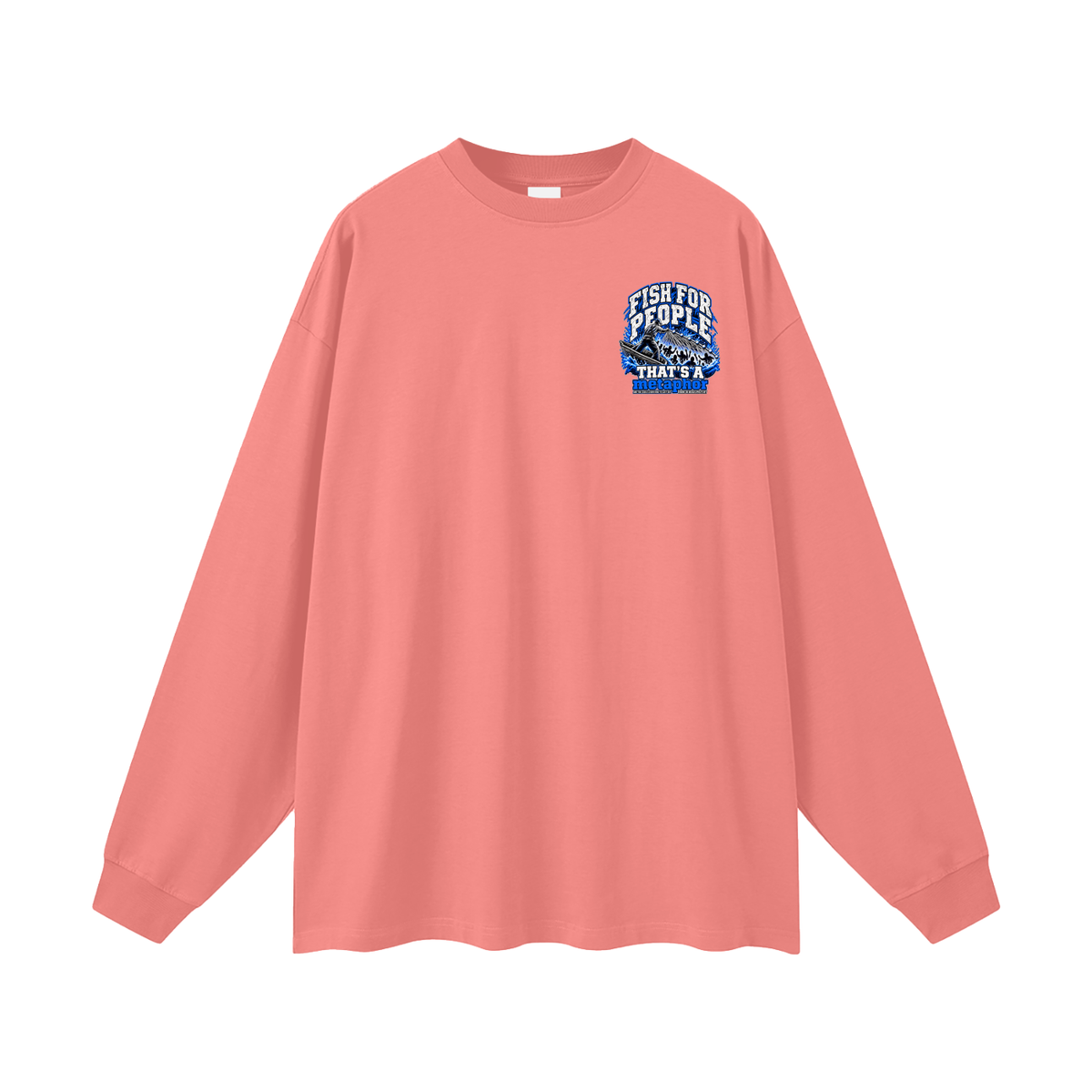 FISH FOR PEOPLE THAT'S A metaphor AND YOU COULD LEARN HOW TO CAST OUT DEMONS ON MICHAELJPHELPS.COM Long Sleeve T-Shirt