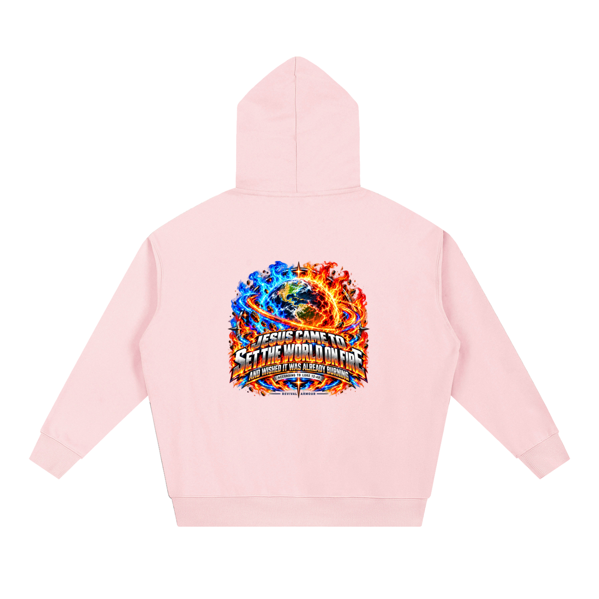 JESUS CAME TO SET THE WORLD ON FIRE AND WISHED IT WAS ALREADY BURNING ACCORDING TO LUKE 12:49 REVIVAL ARMOUR Hoodie