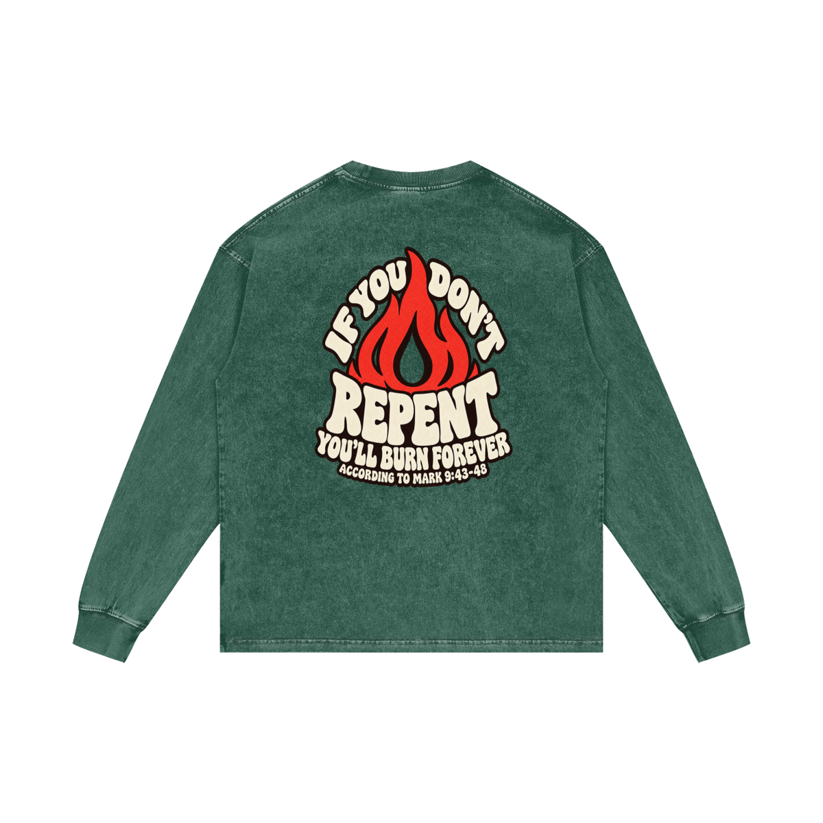 REDEEMED BY THE BLOOD OF JESUS ACCORDING TO EPHESIANS 1:7 IF YOU DON'T REPENT YOU'LL BURN FOREVER ACCORDING TO MARK 9:43-48 Long Sleeve T-Shirt