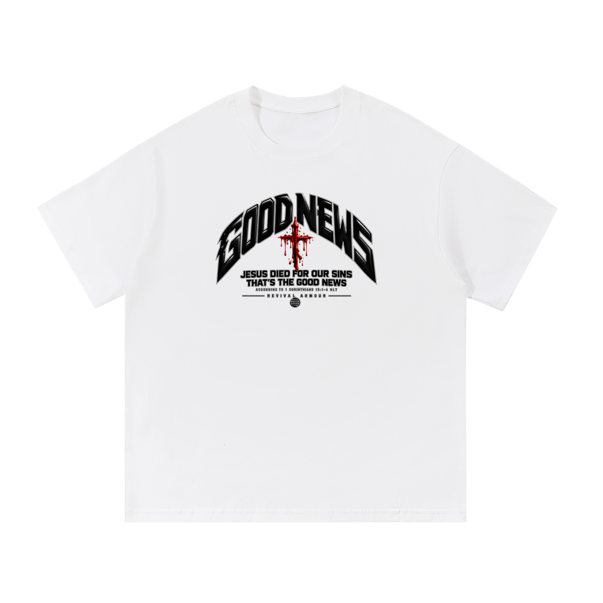 GOOD NEWS JESUS DIED FOR OUR SINS THAT'S THE GOOD NEWS ACCORDING TO 1 CORTHIANS 15:1-4 NLT REVIVAL ARMOUR T-Shirt