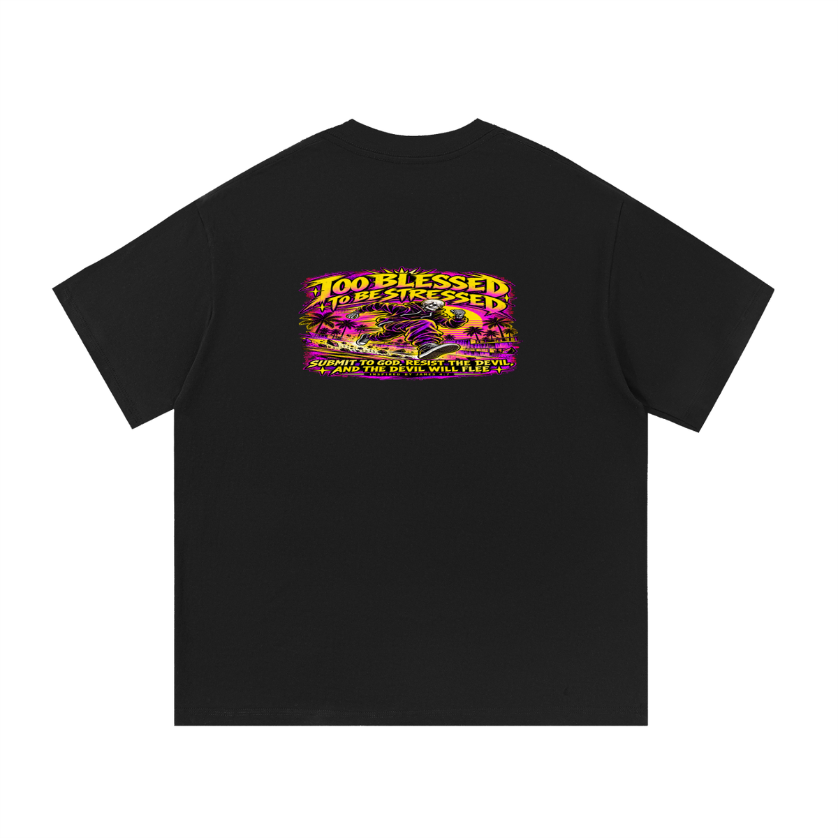 TOO BLESSED TO BE STRESSED SUMIT TO GOD, RESIST THE DEVIL, AND THE DEVIL WILL FLEE INSPIRED BY JAMES 4:7 T-Shirt