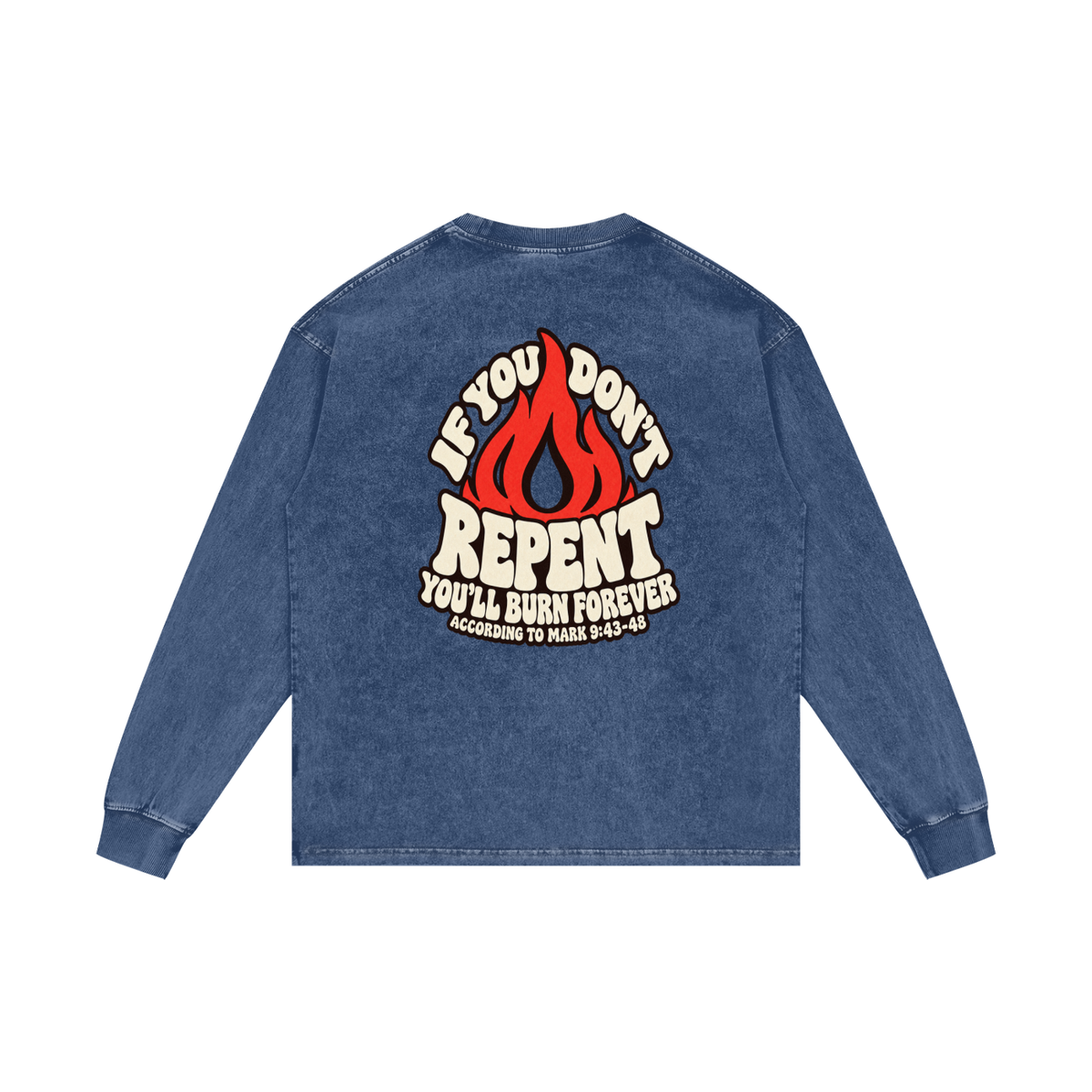 REDEEMED BY THE BLOOD OF JESUS ACCORDING TO EPHESIANS 1:7 IF YOU DON'T REPENT YOU'LL BURN FOREVER ACCORDING TO MARK 9:43-48 Long Sleeve T-Shirt