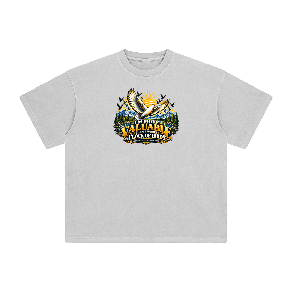 I'M MORE VALUABLE THAN A WHOLE FLOCK OF BIRDS ACCORDING TO MATTHEW 10:29-31 NLT T-Shirt