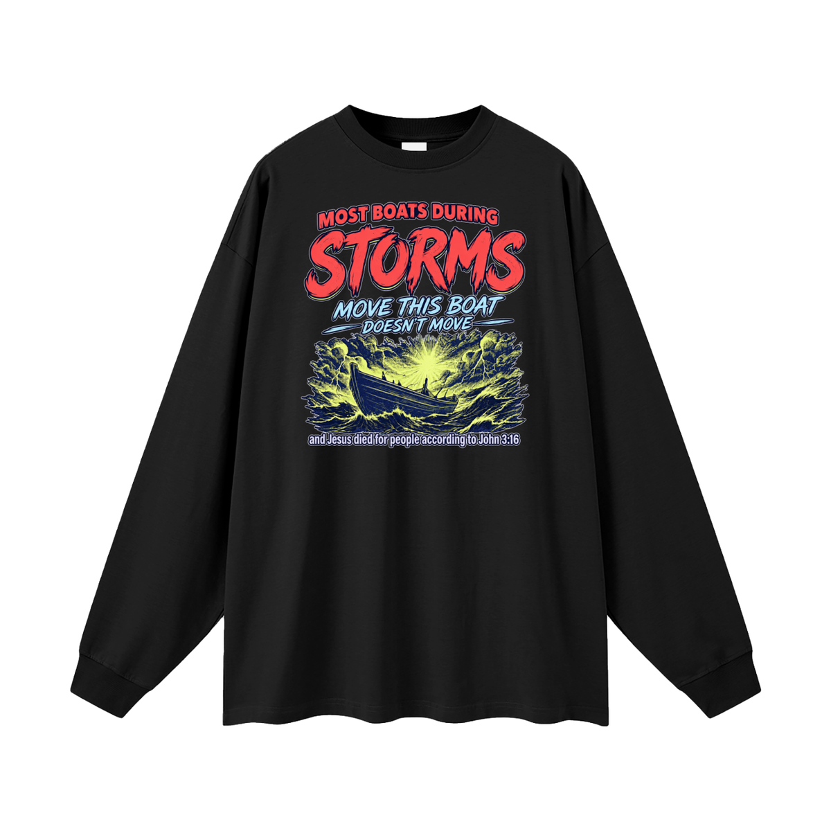 MOST BOATS DURING STORMS MOVE THIS BOAT DOESN'T MOVE and Jesus died for our people according to John 3:16 Long Sleeve T-Shirt