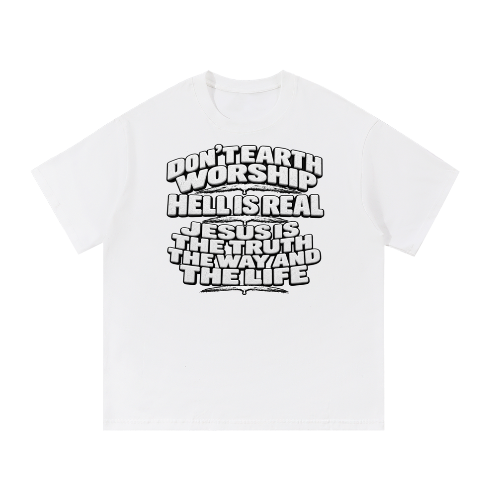 Don't Earth worship hell is real Jesus is the way the truth and the life T-Shirt