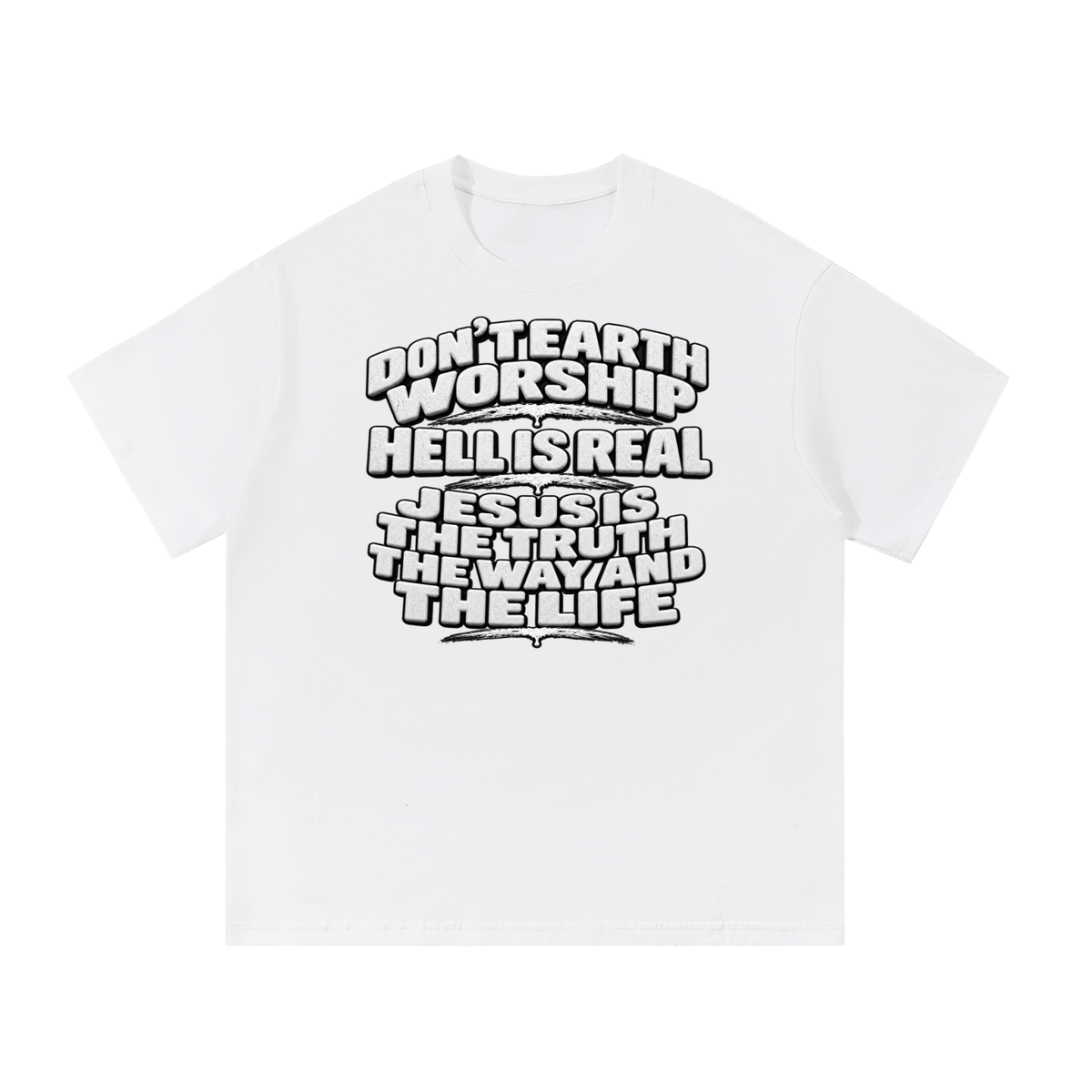 Don't Earth worship hell is real Jesus is the way the truth and the life T-Shirt