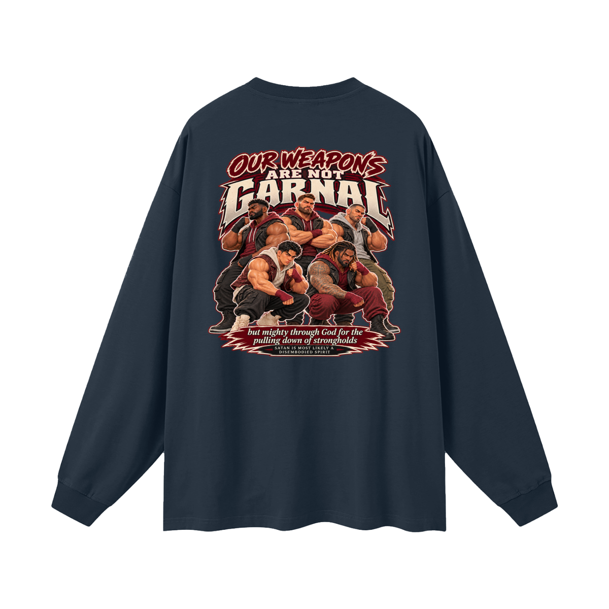 HUMANS ARE STUPID (Jeremiah 4:22) OUR WEAPONS ARE NOT CARNAL but mighty through God for the pulling down of strongholds SATAN IS MOST LIKELY A DISEMBODIED SPIRIT Long Sleeve T-Shirt