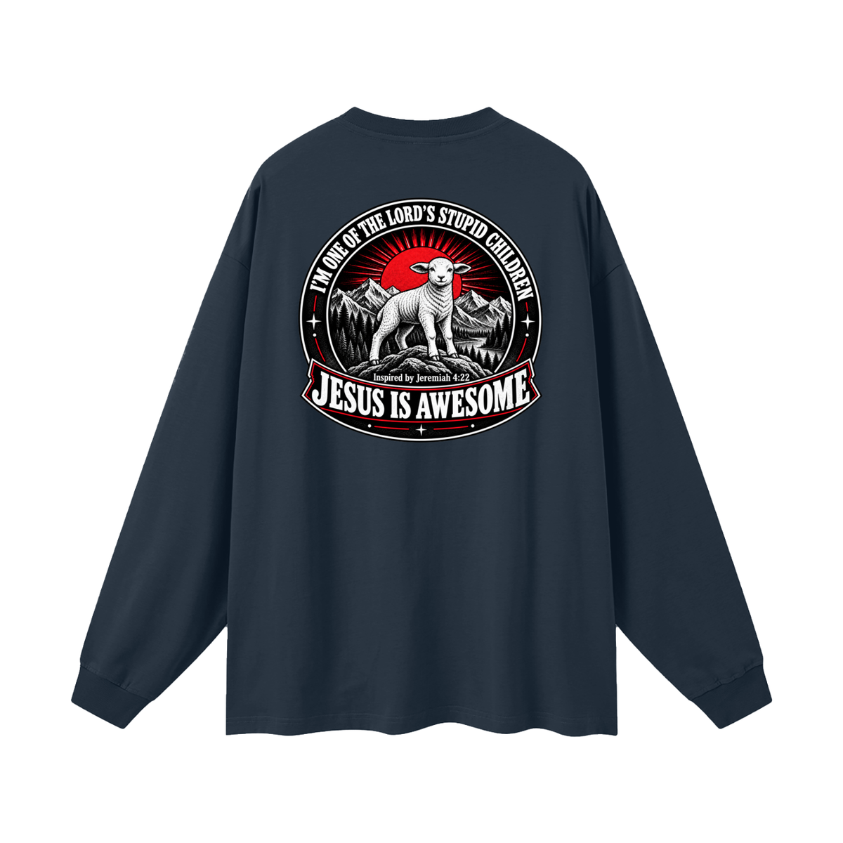 I'M ONE OF THE LORD'S STUPID CHILDREN INSPIRED BY Jeremiah 4:22 JESUS IS AWESOME Long Sleeve T-Shirt