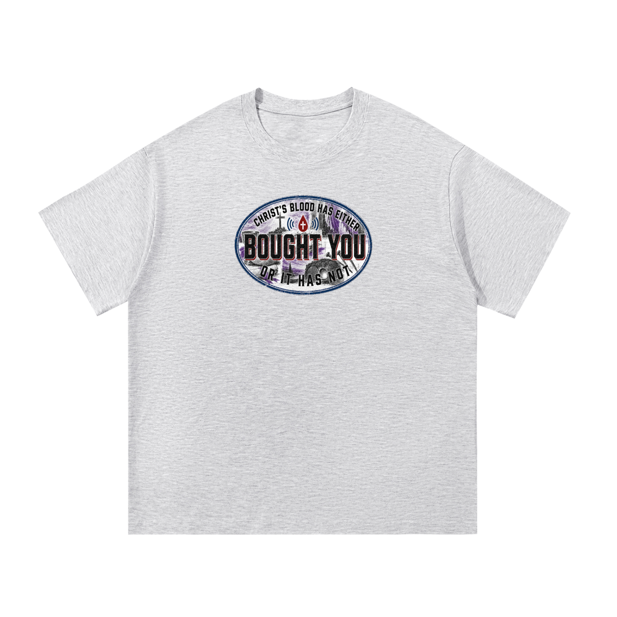 CHRIST'S BLOOD HAS EITHER BOUGHT YOU OR IT HAS NOT T-Shirt