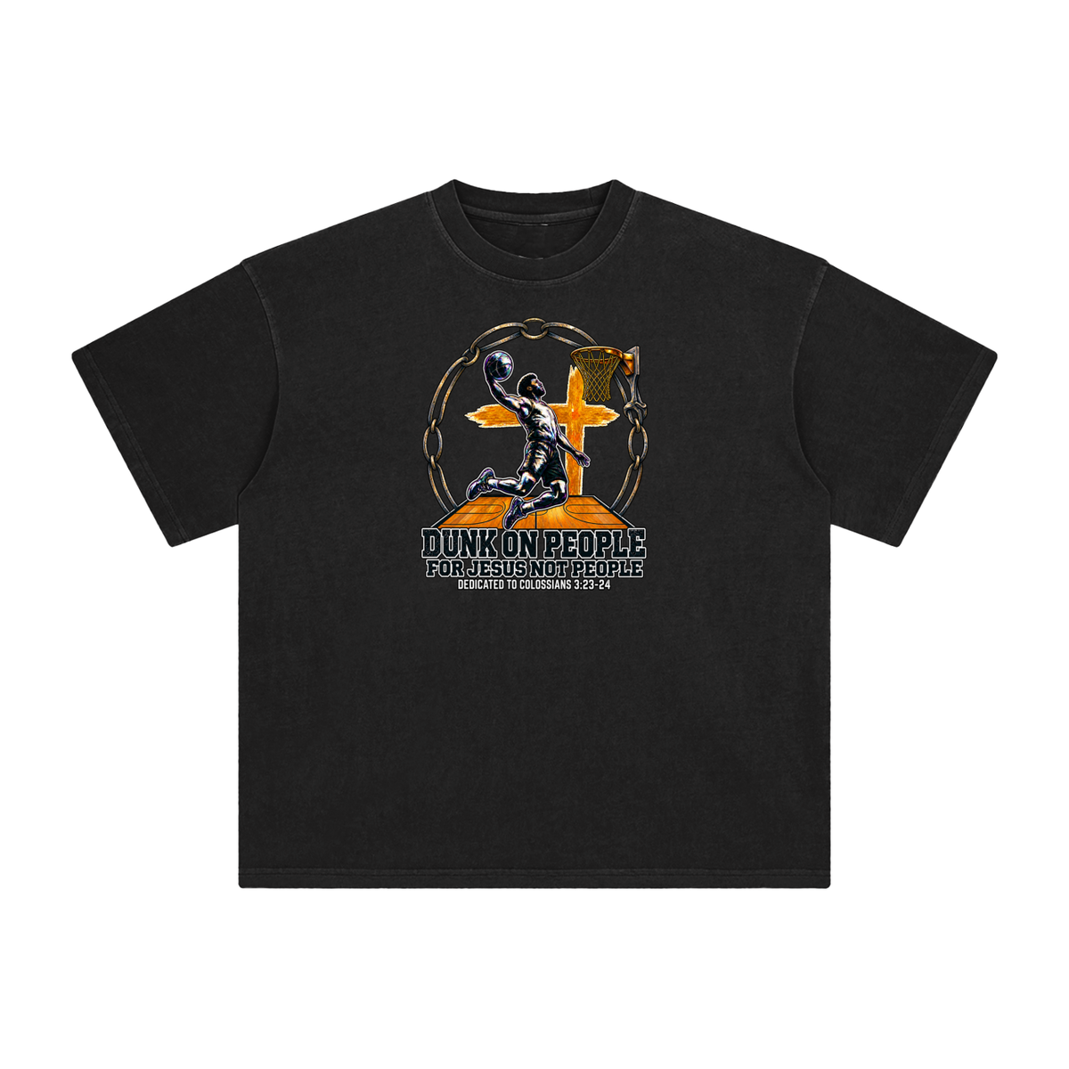 DUNK ON PEOPLE FOR JESUS NOT PEOPLE DEDICATED TO COLOSSIANS 3:23-24 T-Shirt