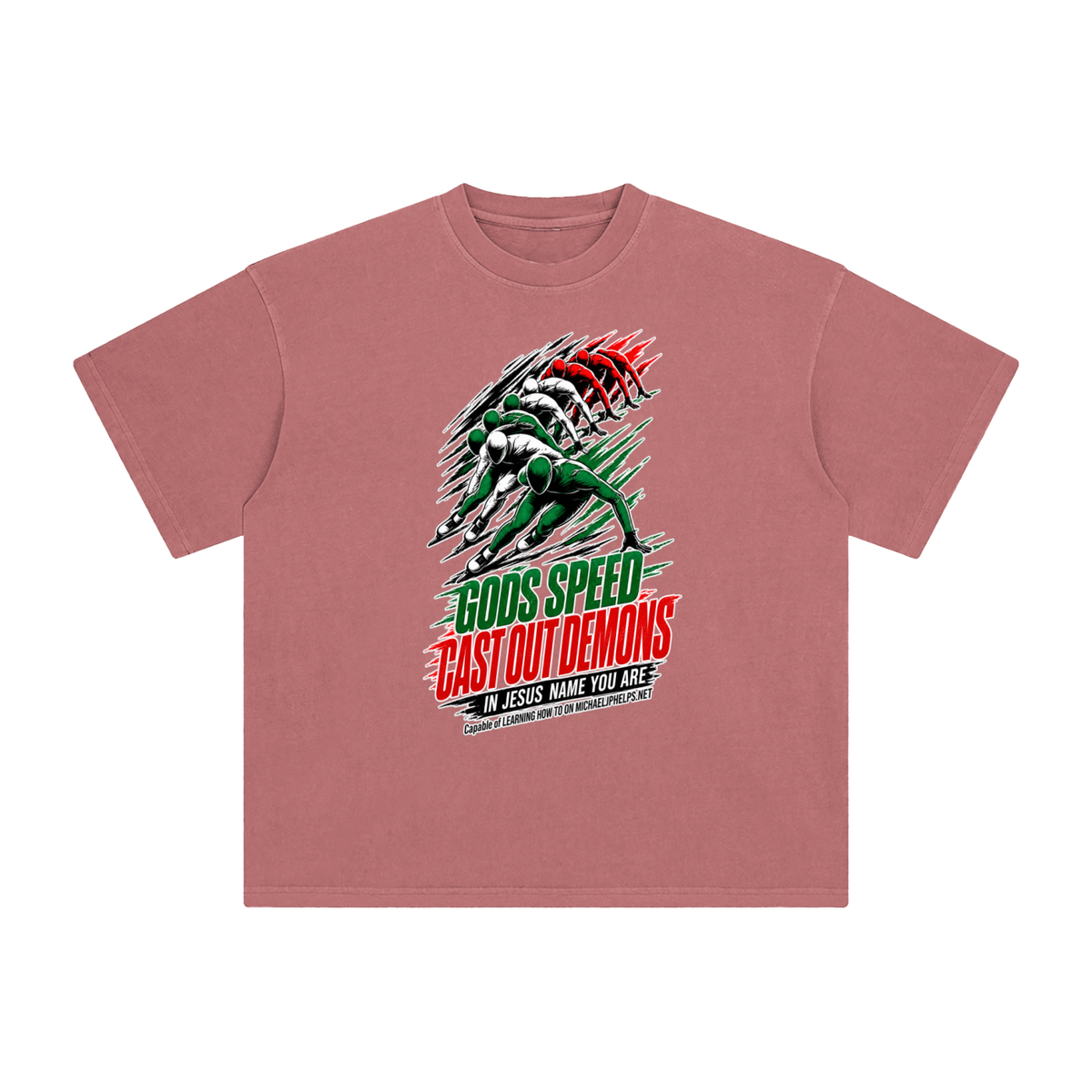 GODS SPEED CAST OUT DEMONS IN JESUS NAME YOU ARE Capable of LEARNING HOW TO ON MICHAELJPHELPS.NET T-Shirt