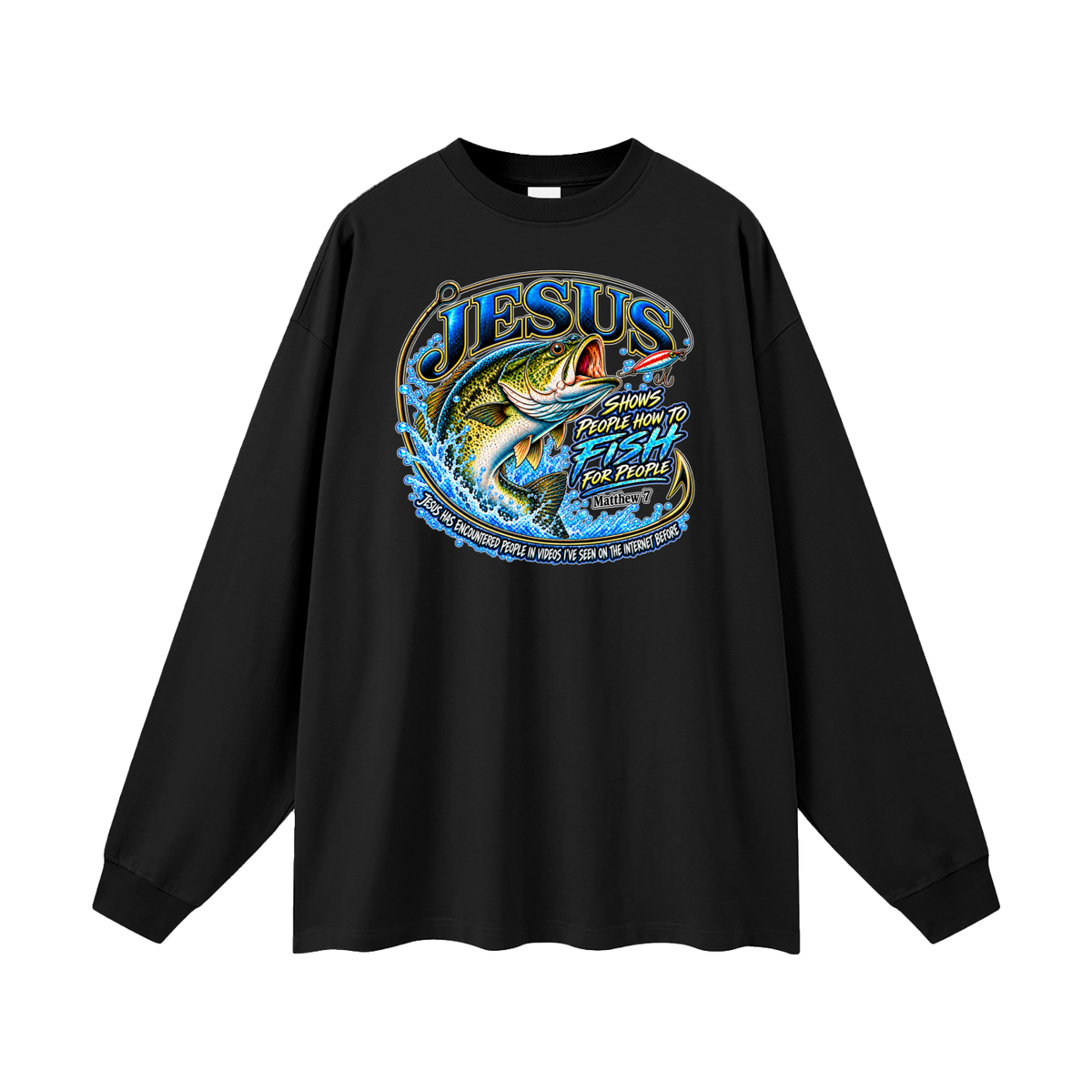 JESUS SHOWS PEOPLE HOW TO FISH FOR PEOPLE _ Matthew 7 Long Sleeve T-Shirt