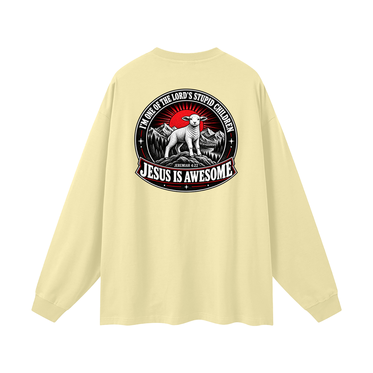 I'M ONE OF THE LORD'S STUPID CHILDREN JEREMIAH 4:22 JESUS IS AWESOME *THERE IS NO quotation marks MARKS THIS IS NOT A quote  Long Sleeve T-Shirt