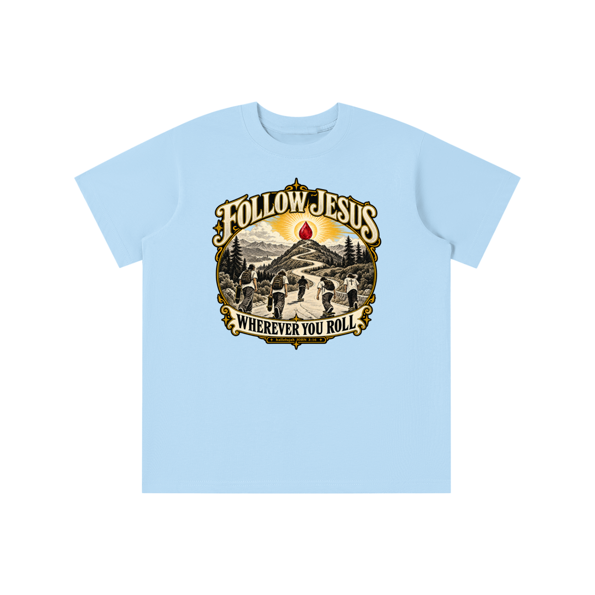 FOLLOW JESUS WHEREVER YOU ROLL hallelujah JOHN 3:16 youth T-shirt