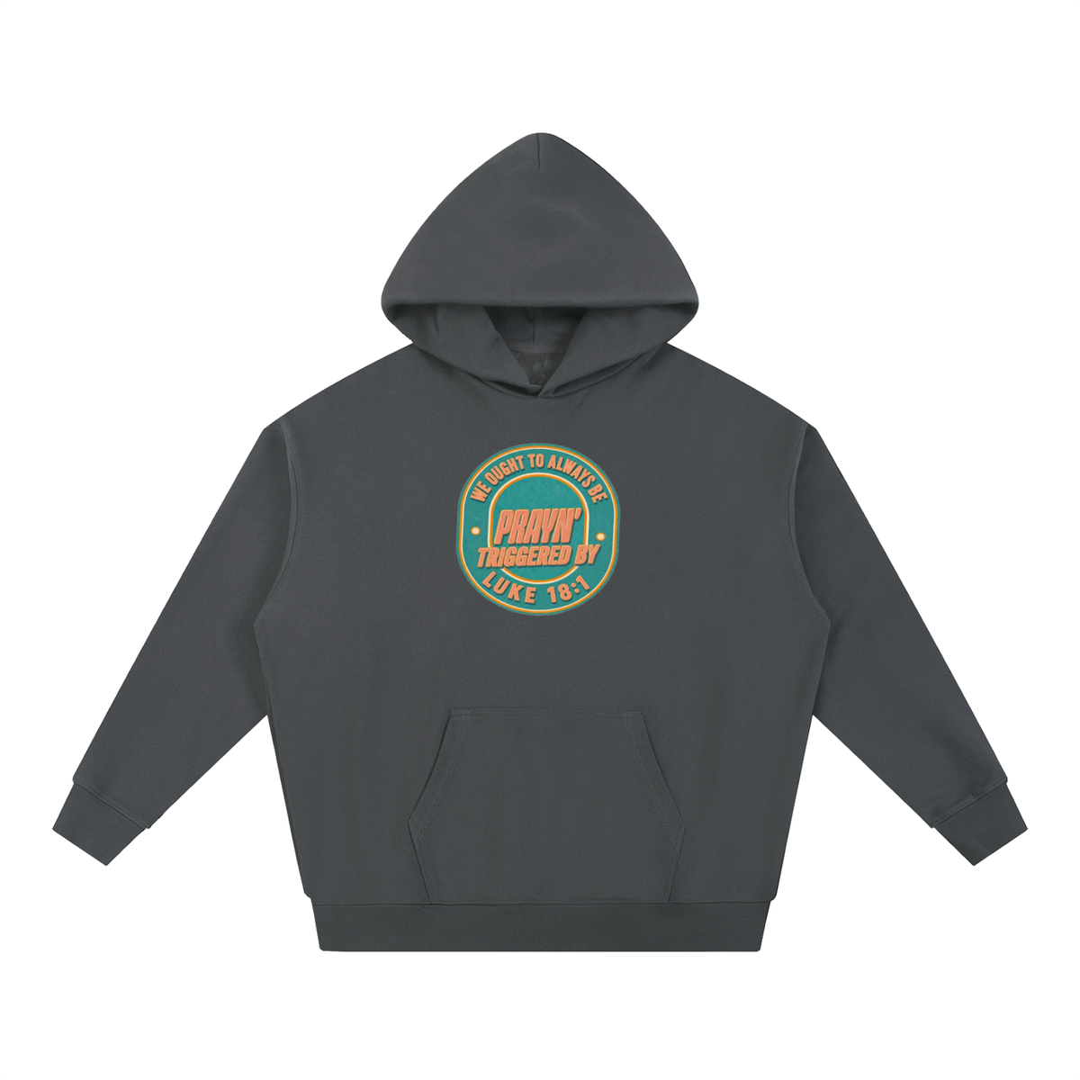 WE OUGHT TO ALWAYS BE PRAYN' TRIGGERED BY LUKE 18:1 Hoodie