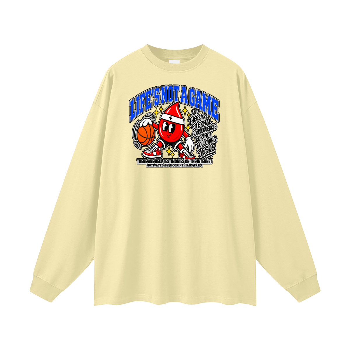 LIFE'S NOT A GAME AND THERE ARE ETERNAL CONSEQUENCES FOR NOT FOLLOWING JESUS THERE ARE HELL TESTIMONIES ON THE INTERNET MOTIVATED BY 1 Corinthians 15:1-4 Long Sleeve T-Shirt