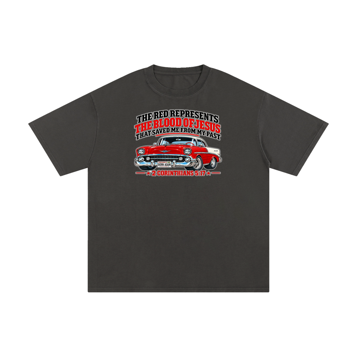 THE RED REPRESENTS THE BLOOD OF JESUS THAT SAVED ME FROM MY PAST *2 CORINTHIANS 5:17* T-Shirt