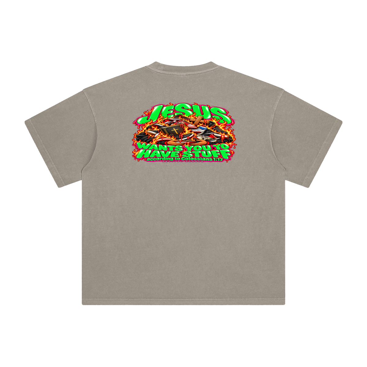 JESUS WANTS YOU TO HAVE STUFF ACCORDING TO COLOSSIANS 1:17 T-Shirt