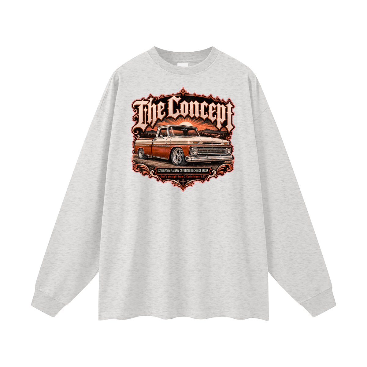 The Concept IS TO BECOME A NEW CREATION IN CHRIST JESUS that's straight from 2 Corinthians 5:17 Long Sleeve T-Shirt