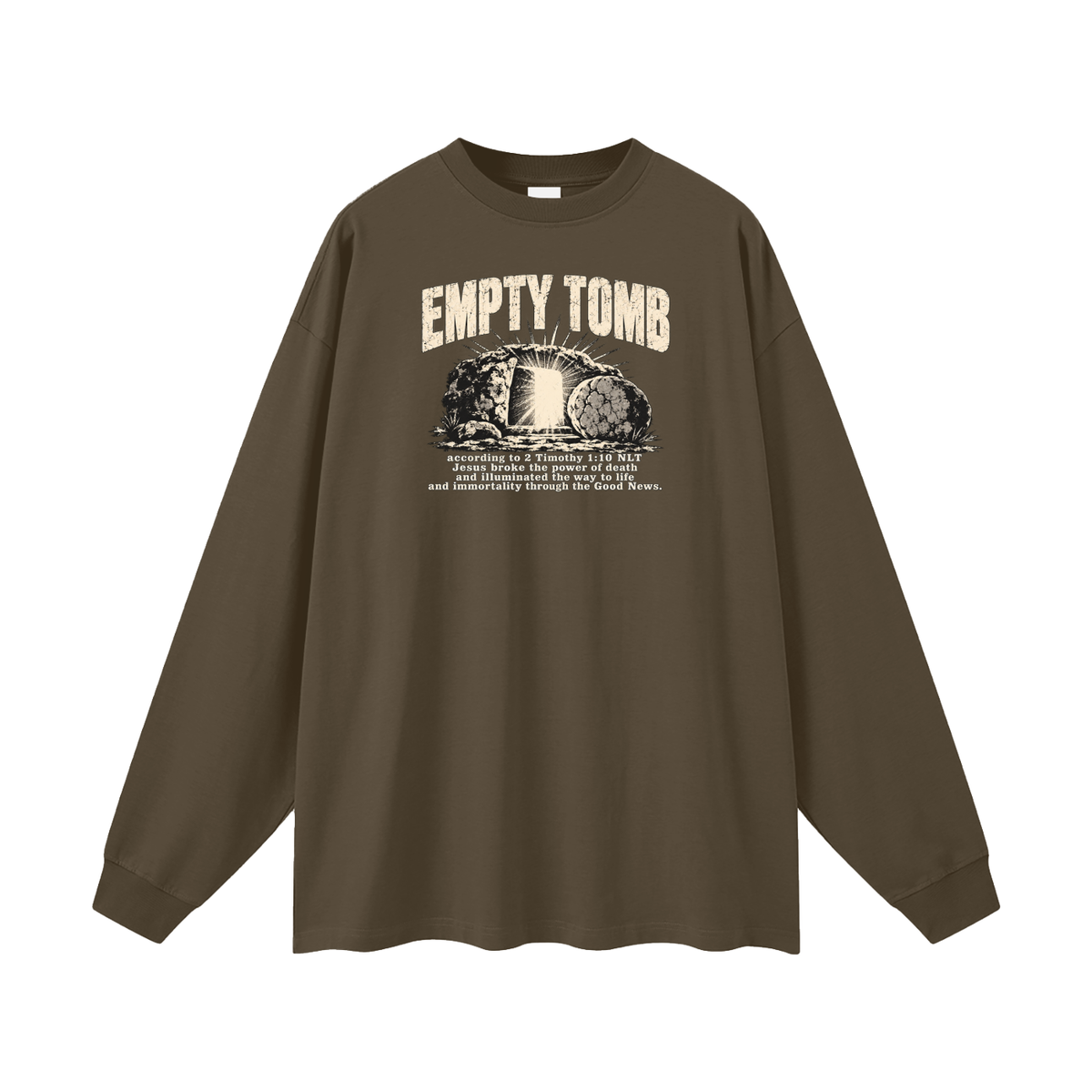 EMPTY TOMB according 2 Timothy 1:10 NLT Jesus broke the power of death and illuminated the way to life and immortality though the good news Long Sleeve T-Shirt