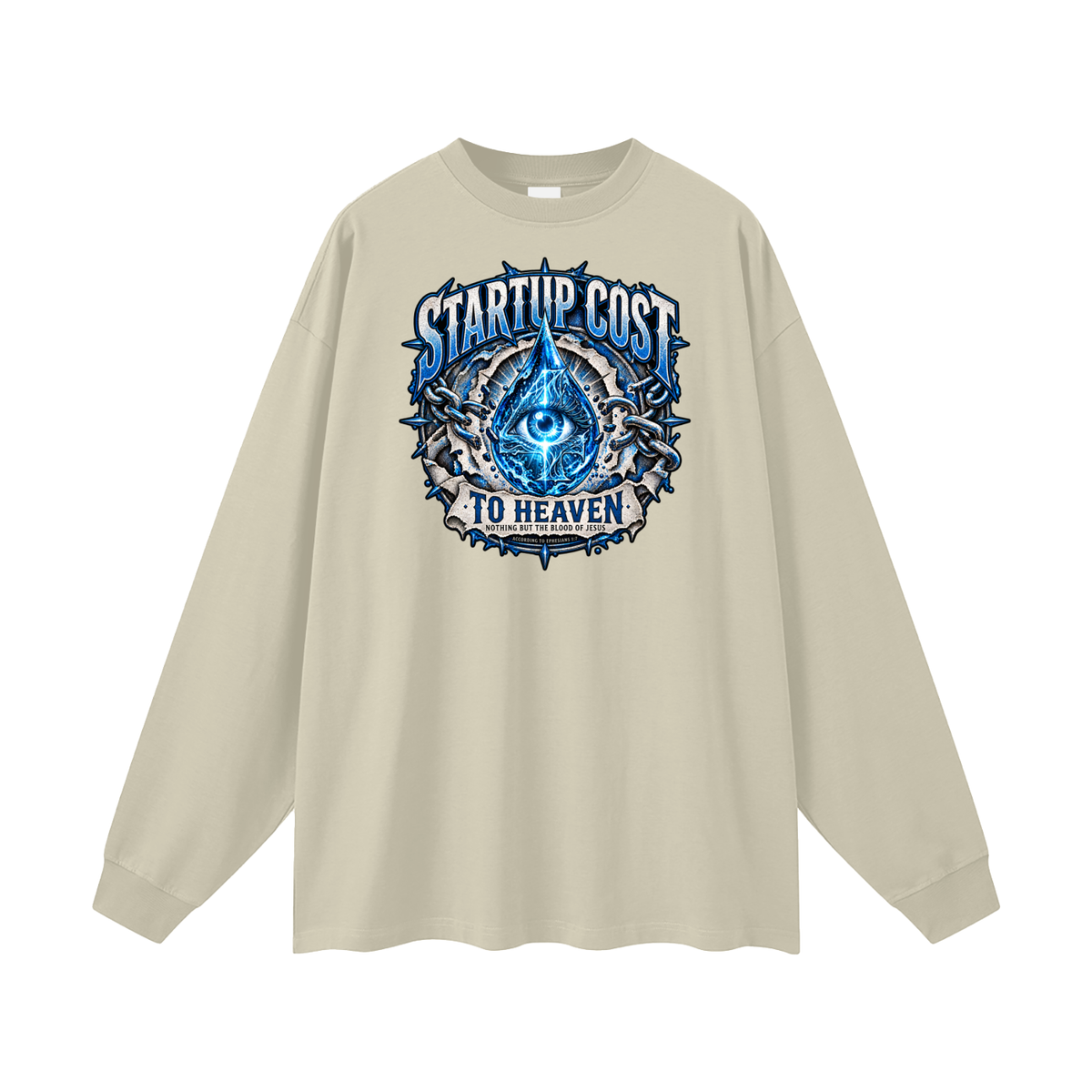 STARTUP COST TO HEAVEN NOTHING BUT THE BLOOD. OF JESUS ACCORDING TO EPHESIANS 1:7 Long Sleeve T-Shirt