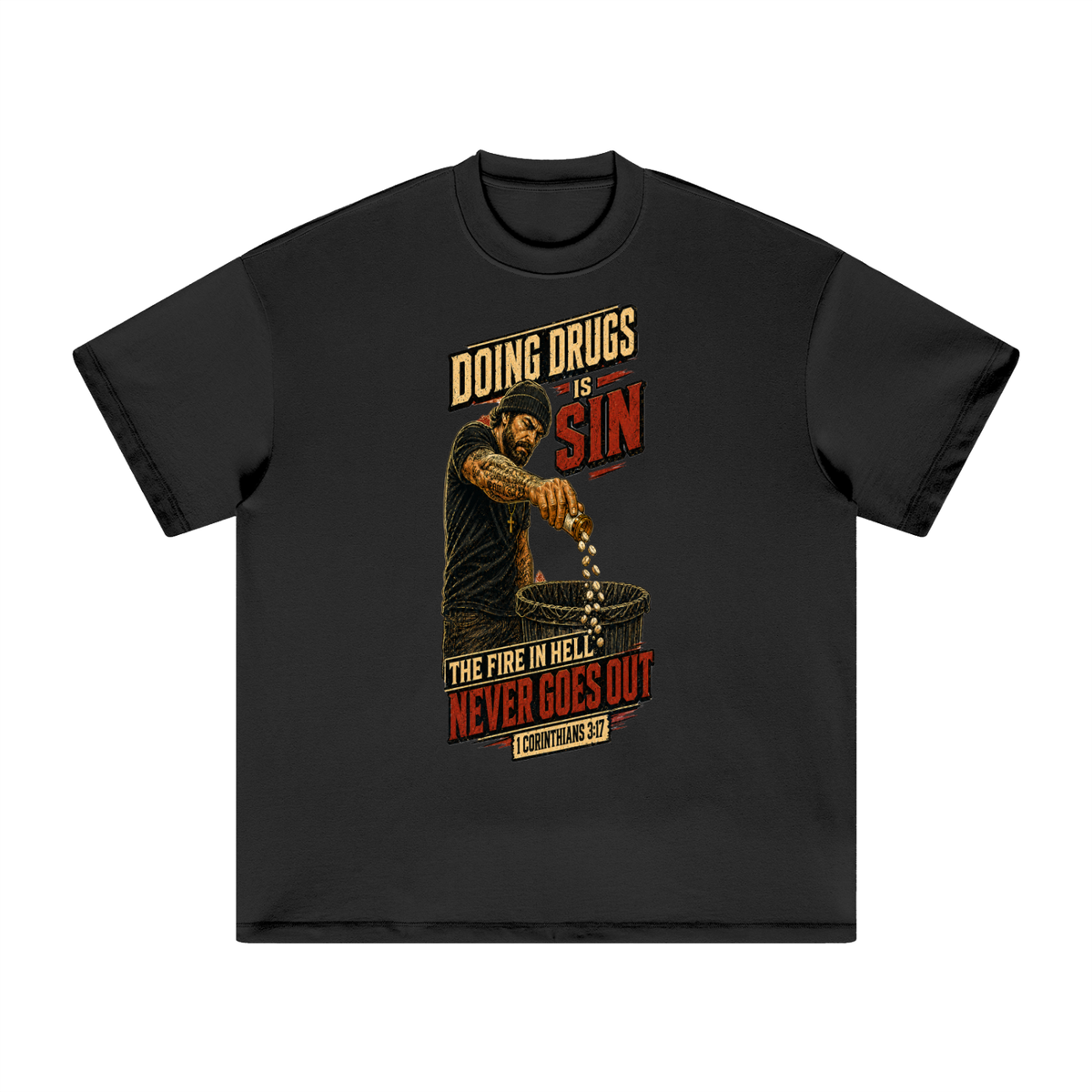 DOING DRUGS IS SIN THE FIRE IN HELL NEVER GOES OUT T-Shirt