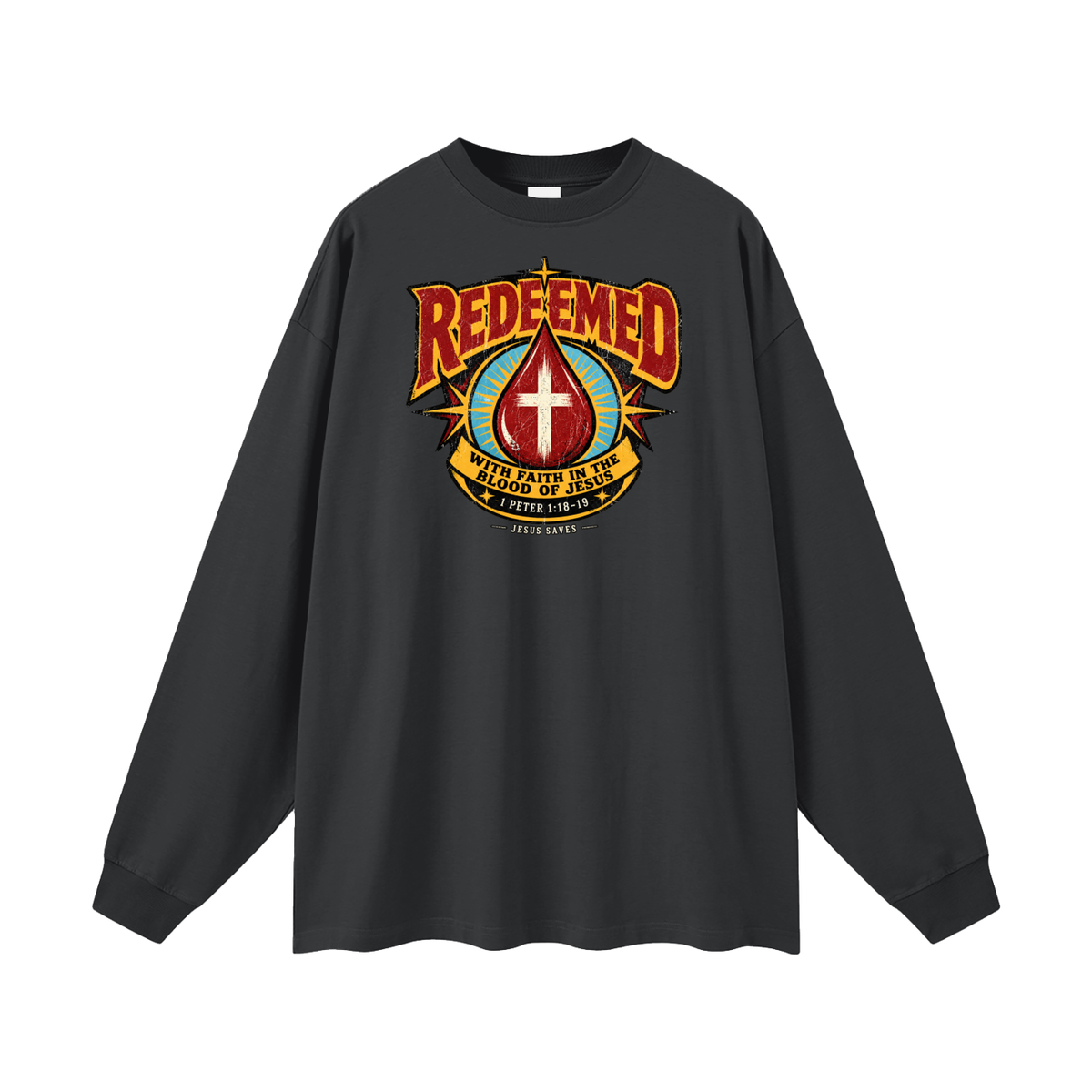 REDEEMED WITH FAITH IN THE BLOOD OF JESUS *1 PETER 1:18-19* Long Sleeve T-Shirt