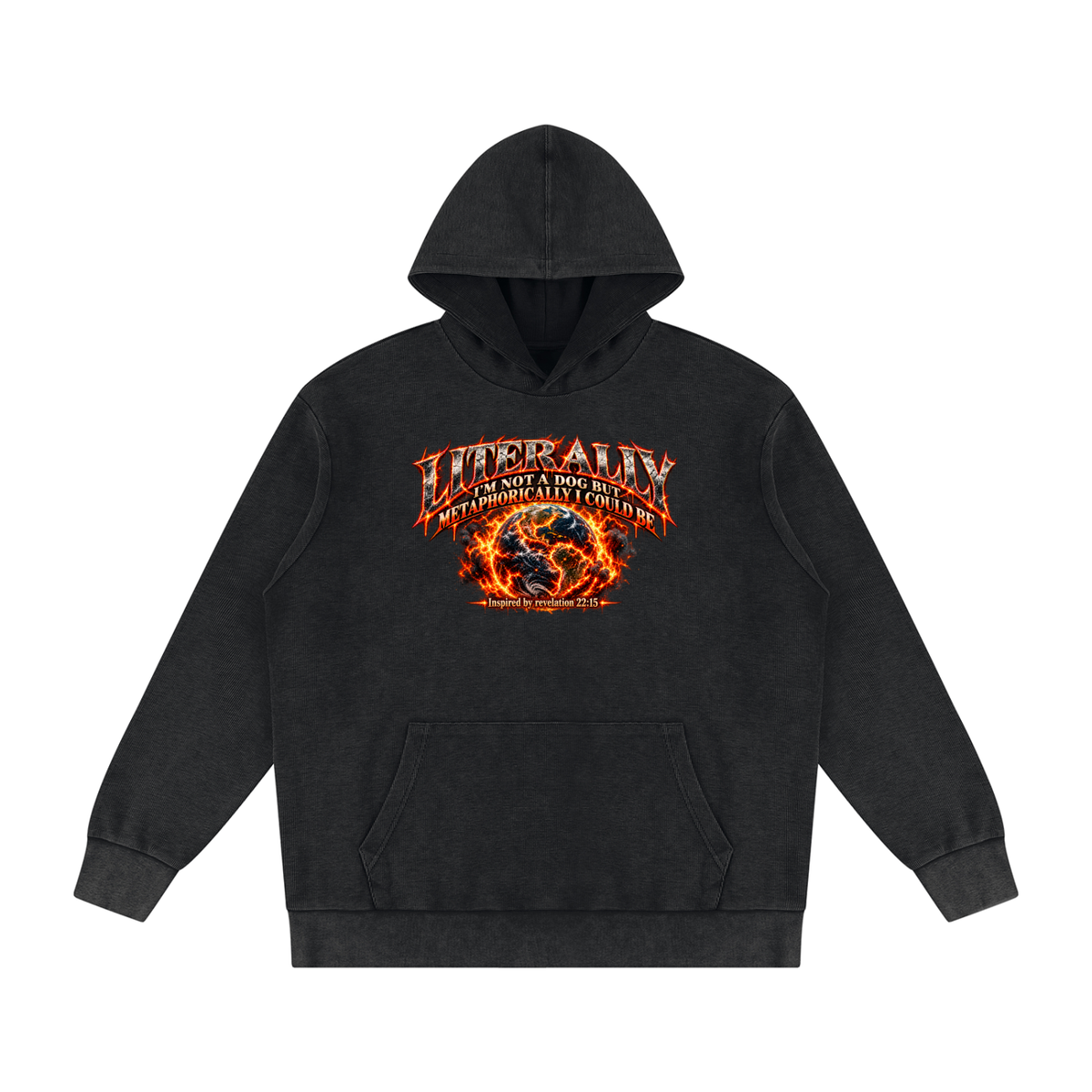 LITERALLY I'M NOT A DOG BUT METAPHORICALLY I COULD BE Inspired by revelation 22:15 Hoodie