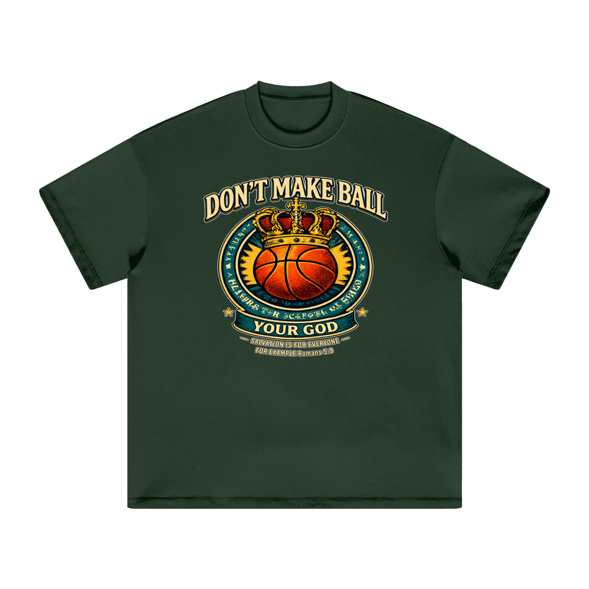 DON'T MAKE BALL YOUR GOD SALVATION IS FOR EVERYONE FOR EXAMPLE Romans 5:9 T-Shirt