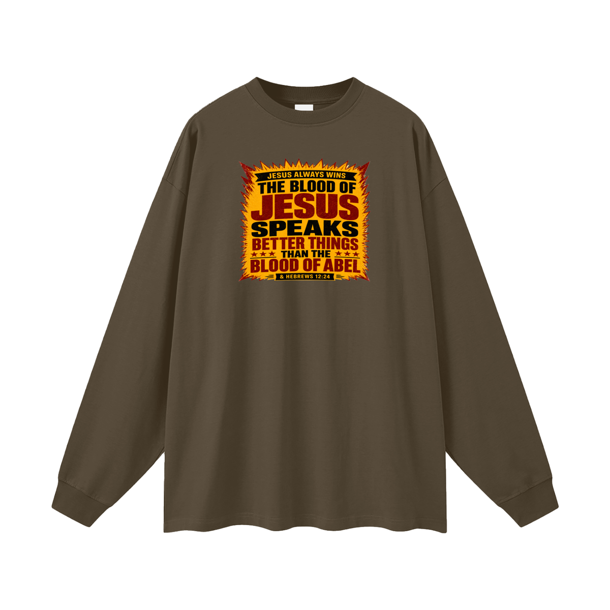 JESUS ALWAYS WINS THE BLOOD OF JESUS SPEAKS BETTER THINGS THAN THE BLOOD OF ABEL & HEBREWS12:24 Long Sleeve T-Shirt
