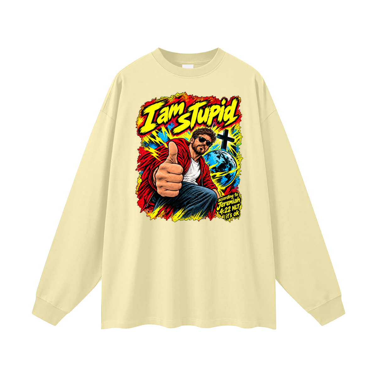 I am STUPid according to Jeremiah 4:22 NLT it's ok Long Sleeve T-Shirt