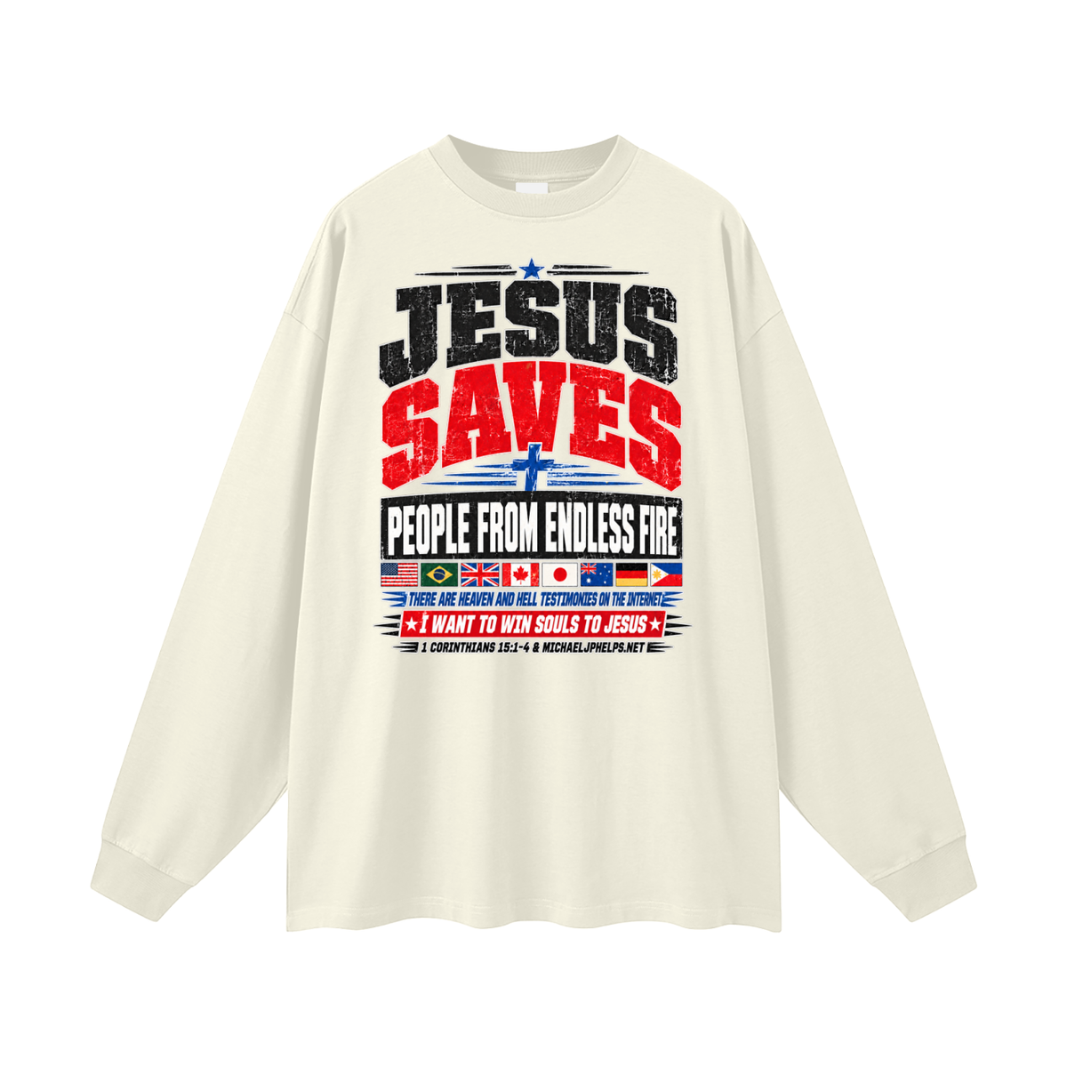 JESUS SAVES PEOPLE FROM ENDLESS FIRE THERE ARE HEAVEN AND HELL TESTIMONIES ON THE INTERNET I WANT TO WIN SOULS TO JESUS Long Sleeve T-Shirt