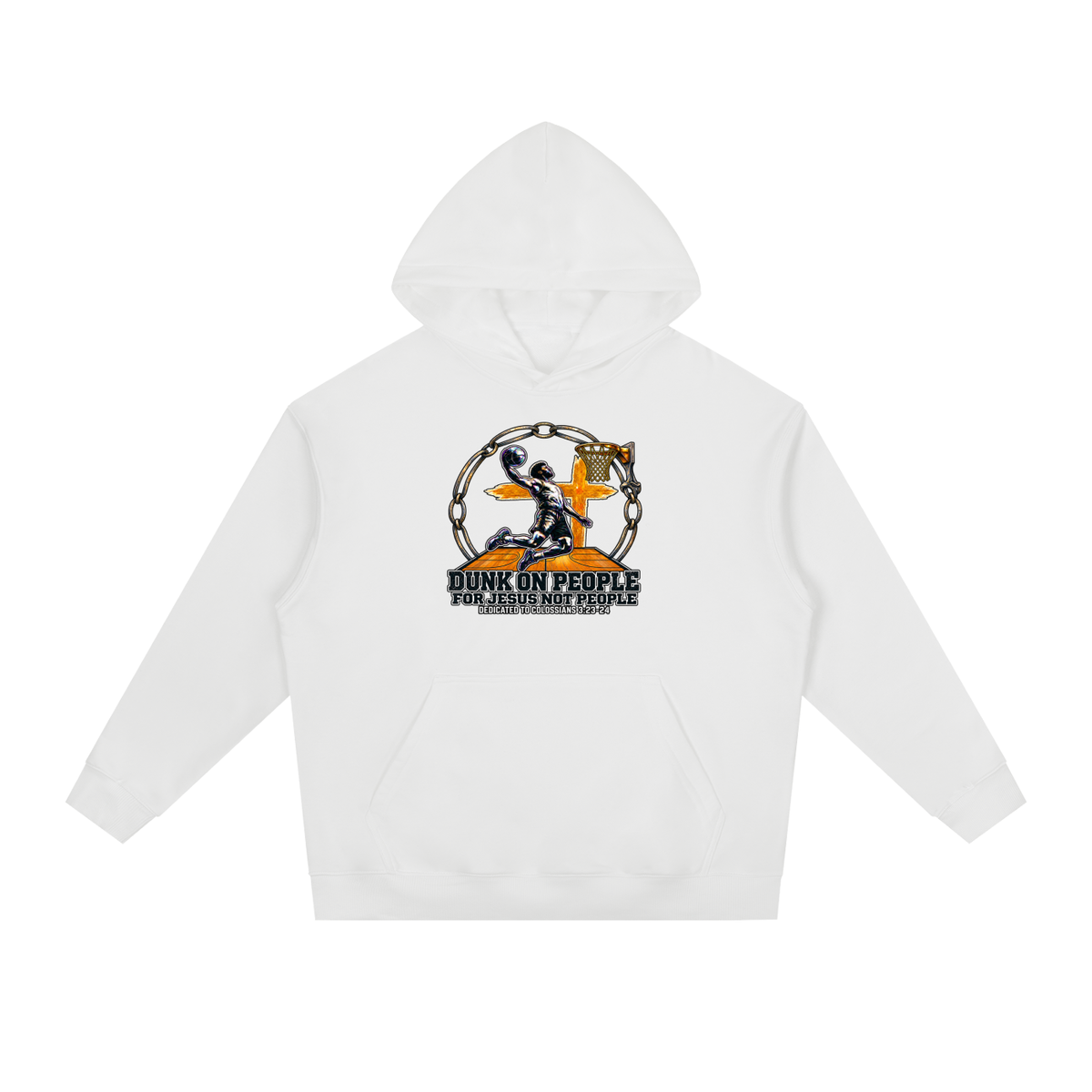 DUNK ON PEOPLE FOR JESUS NOT PEOPLE DEDICATED TO COLOSSIANS 3:23-24 Hoodie