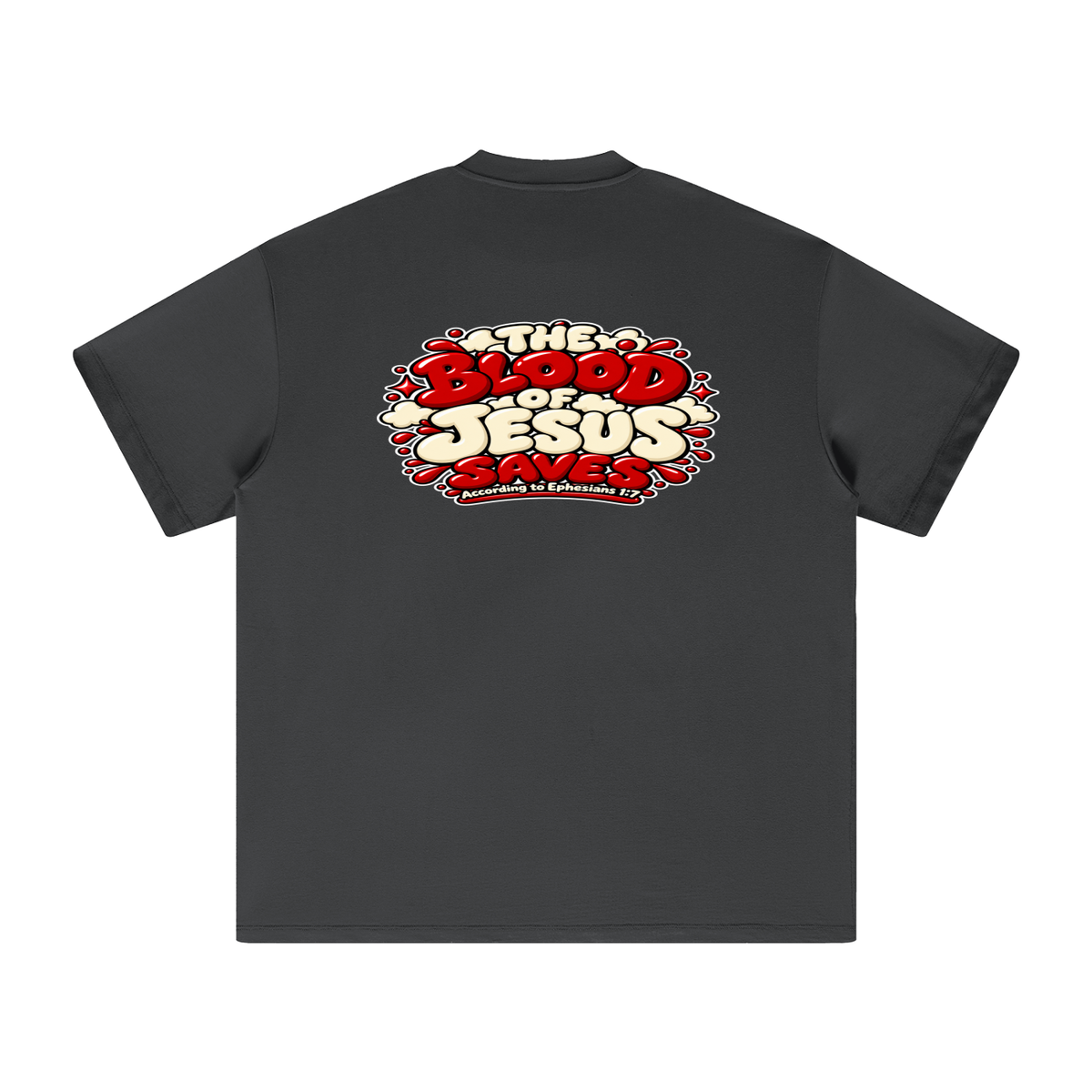 THE BLOOD OF JESUS SAVES ACCORDING TO EPHESIANS 1:7 T-Shirt