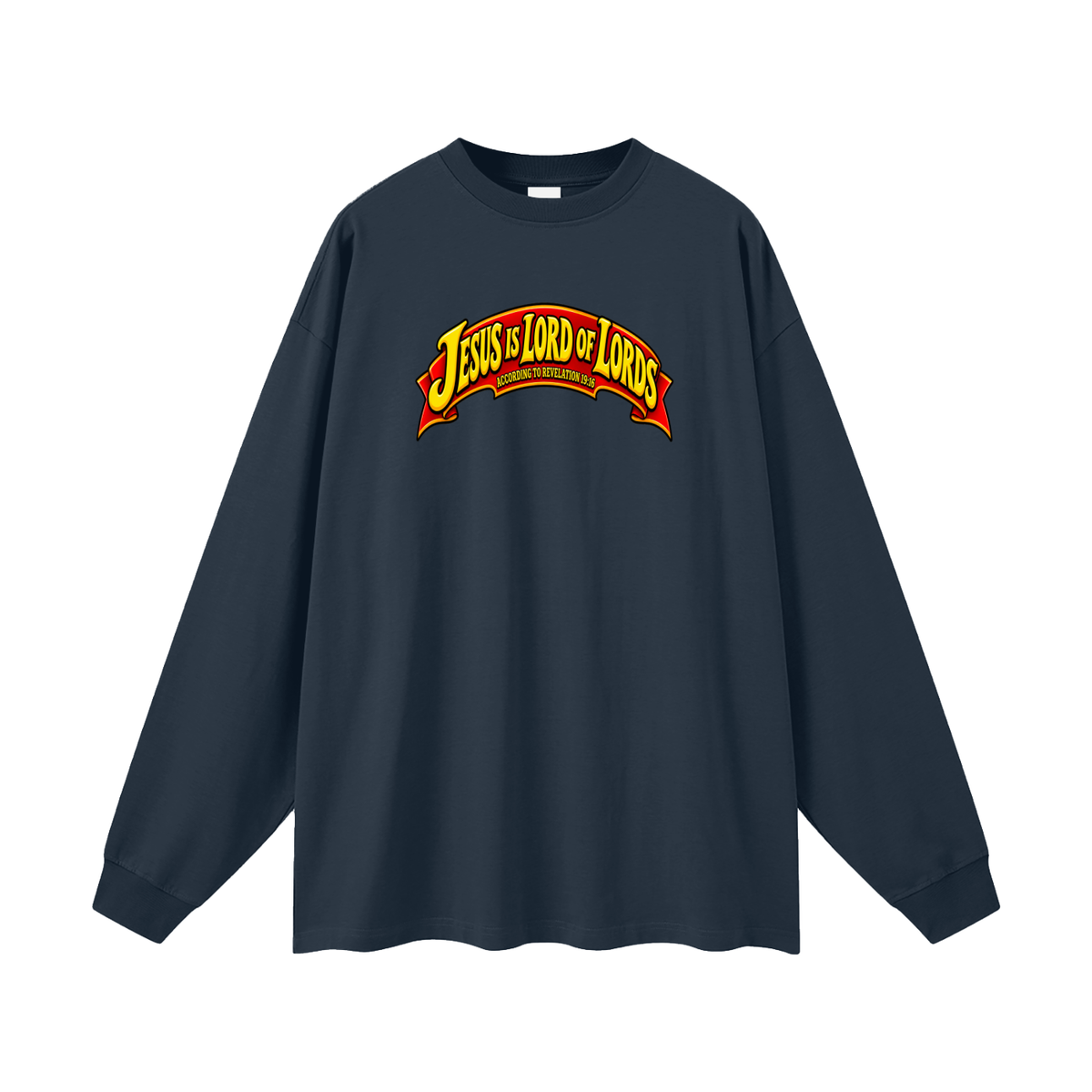JESUS IS LORD OF LORDS ACCORDING TO REVELATION 19:16 Long Sleeve T-Shirt