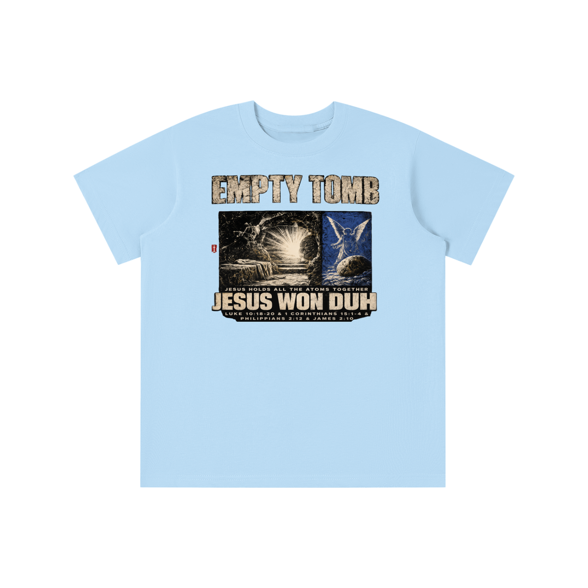 EMPTY TOMB JESUS HOLDS ALL THE ATOMS TOGETHER JESUS WON DUH LUKE 10:18-20 & 1 CORINTHIANS 15:1-4 & PHILIPPIANS 2:12 & JAMES 2:10 youth T-shirt