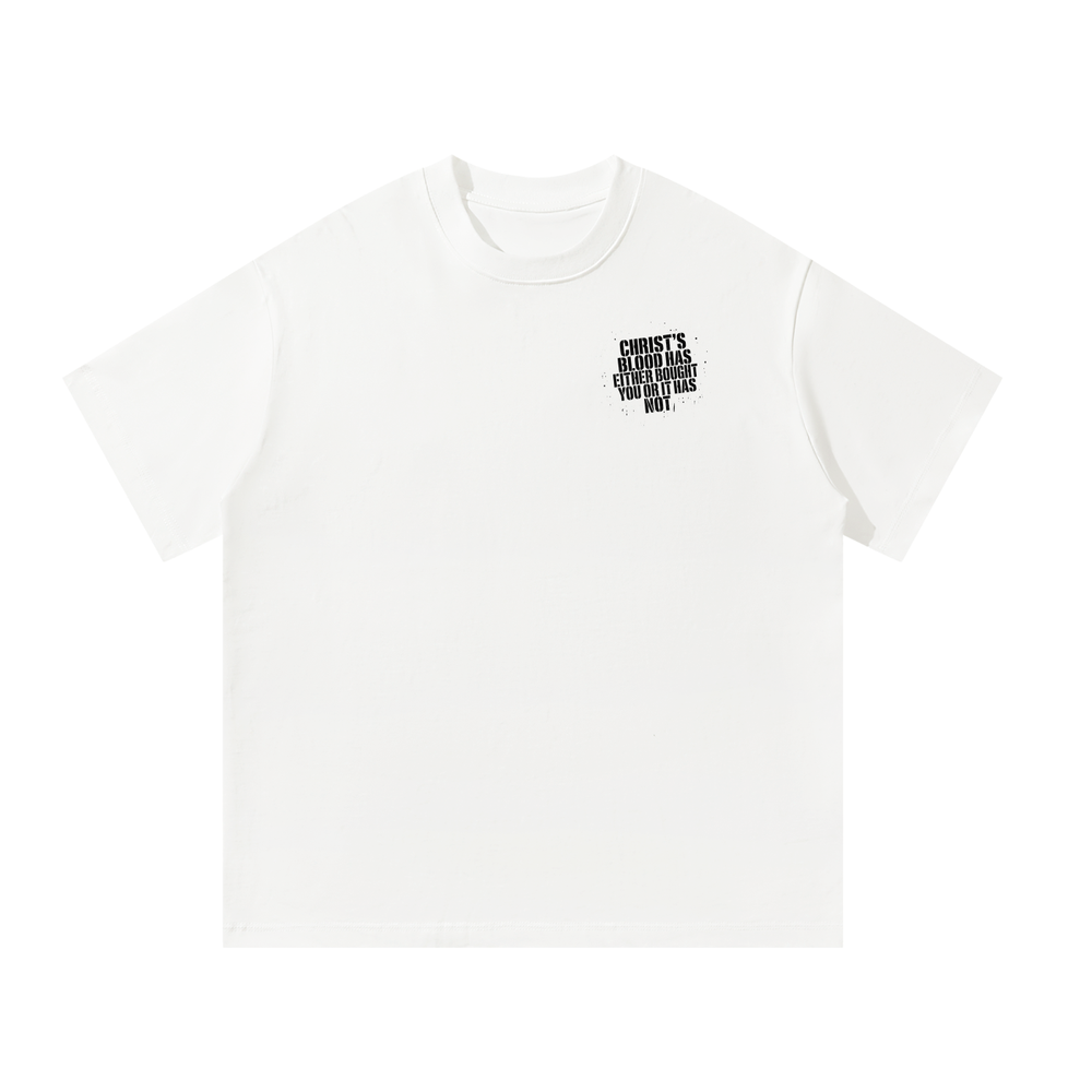 CHRIST'S BLOOD HAS EITHER BOUGHT YOU OR IT HAS NOT T-Shirt
