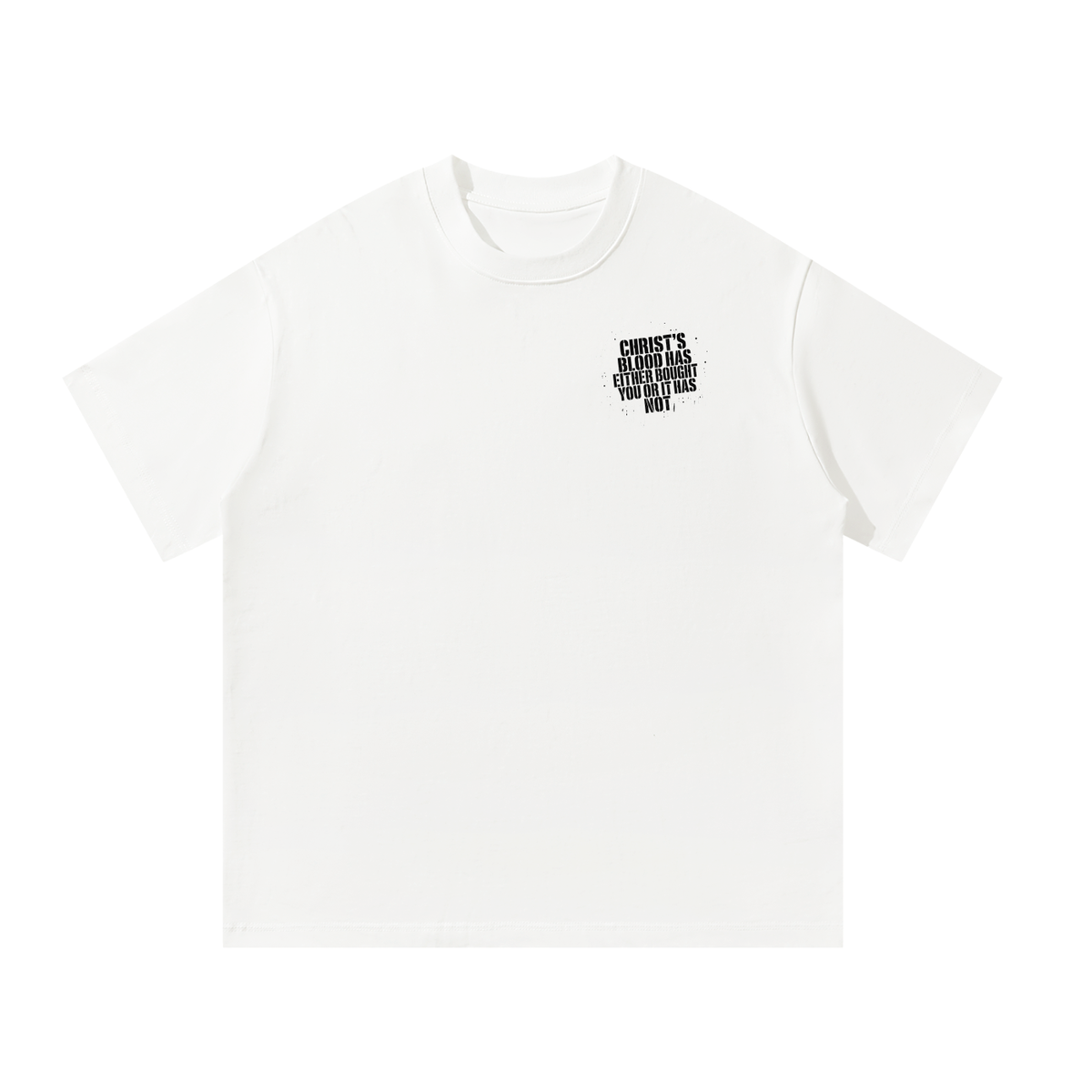 CHRIST'S BLOOD HAS EITHER BOUGHT YOU OR IT HAS NOT T-Shirt