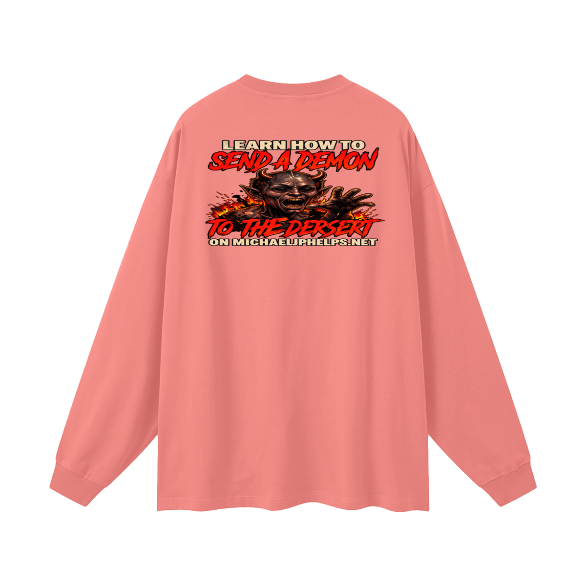 LEAN INTO THE HATE SEND A DEMON TO DESERT AND KNOW THAT GOD HATES ALL WHO DO EVIL ACCORDING TO PSALM 5:5 NLT LEARN HOW TO SEND A DEMON TO THE DESERT ON MICHAELJPHELPS.NET Long Sleeve T-Shirt