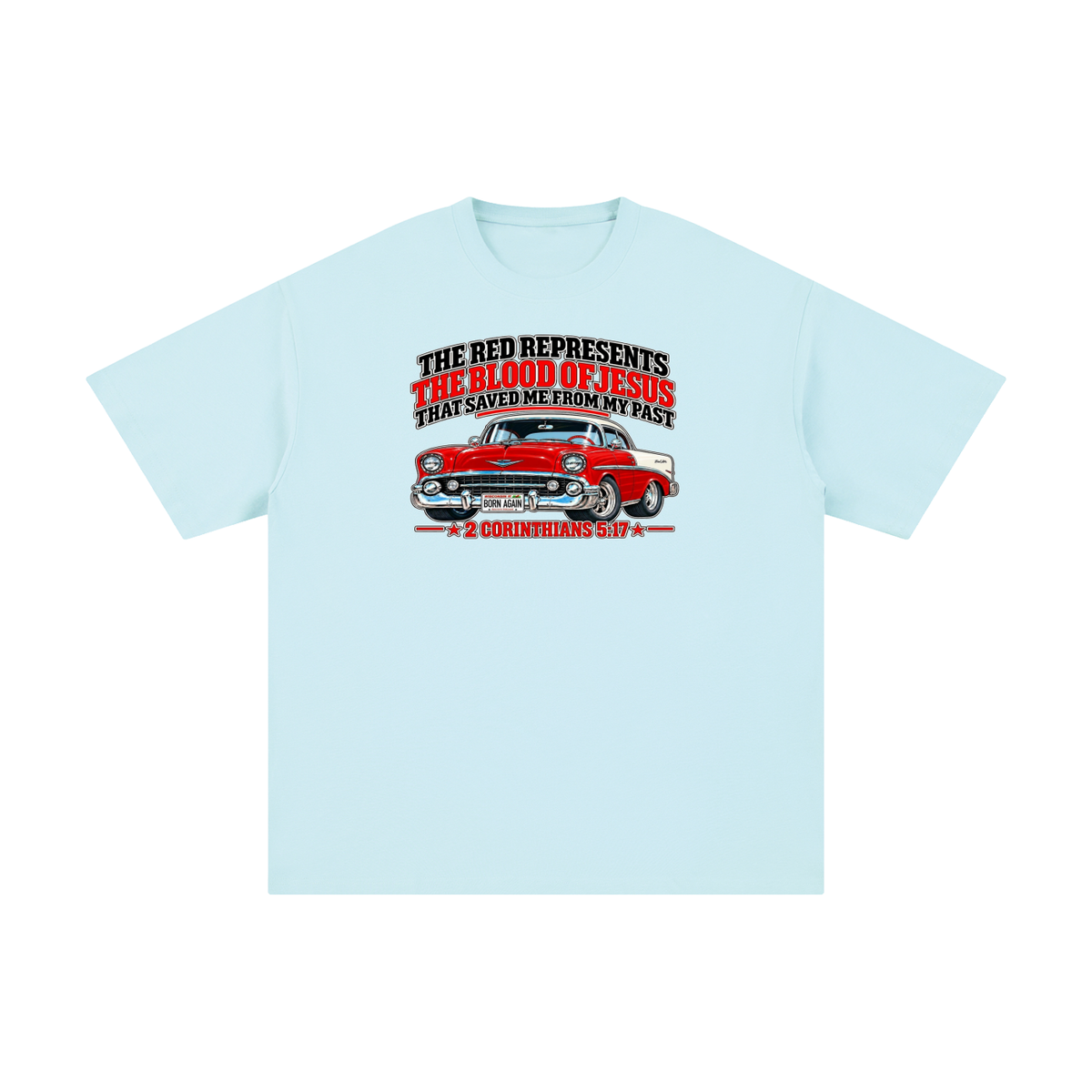 THE RED REPRESENTS THE BLOOD OF JESUS THAT SAVED ME FROM MY PAST *2 CORINTHIANS 5:17* T-Shirt