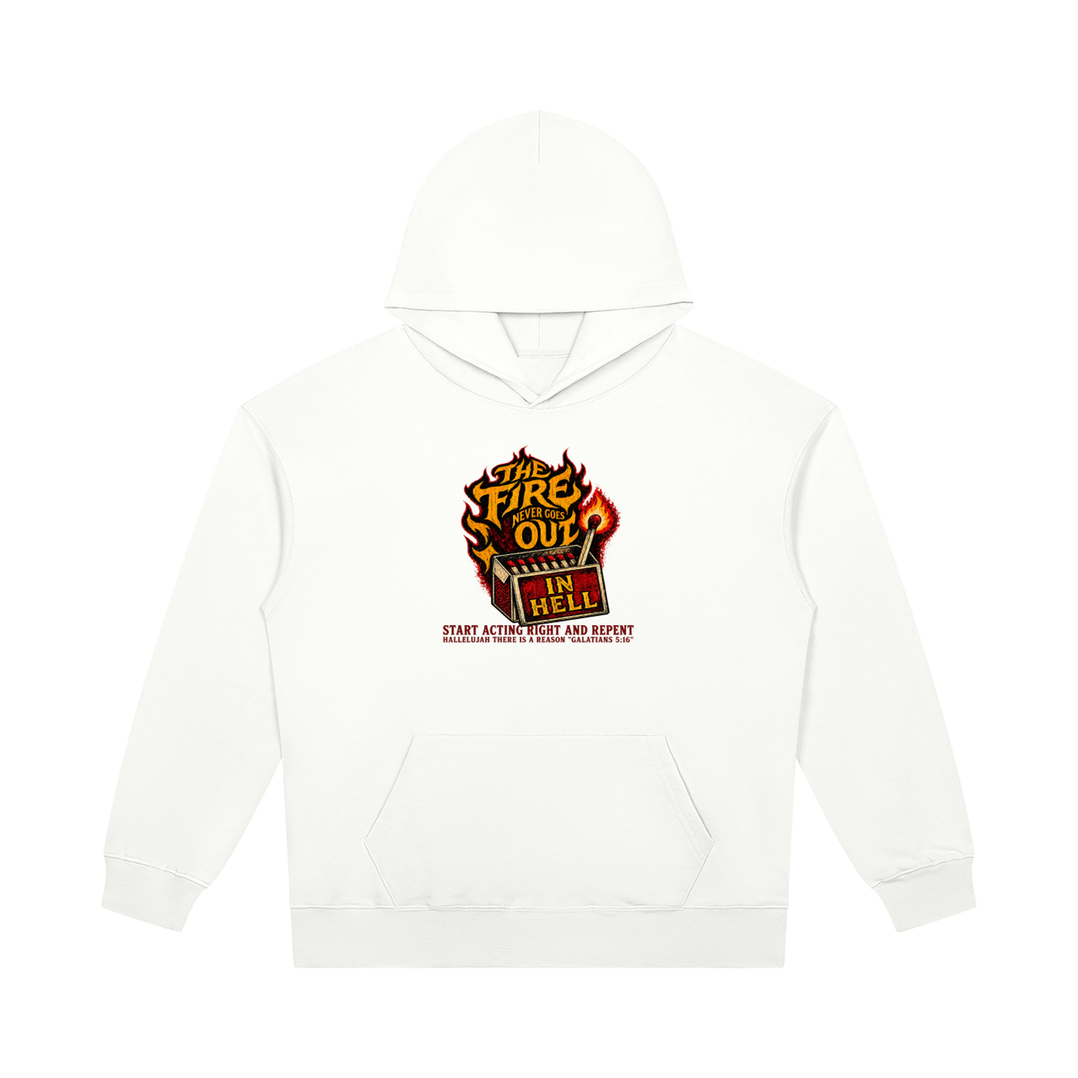 THE FIRE NEVER GOES OUT IN HELL START ACTING RIGHT AND REPENT HALLELUJAH THERE IS A REASON "GALATIANS 5:16" Hoodie