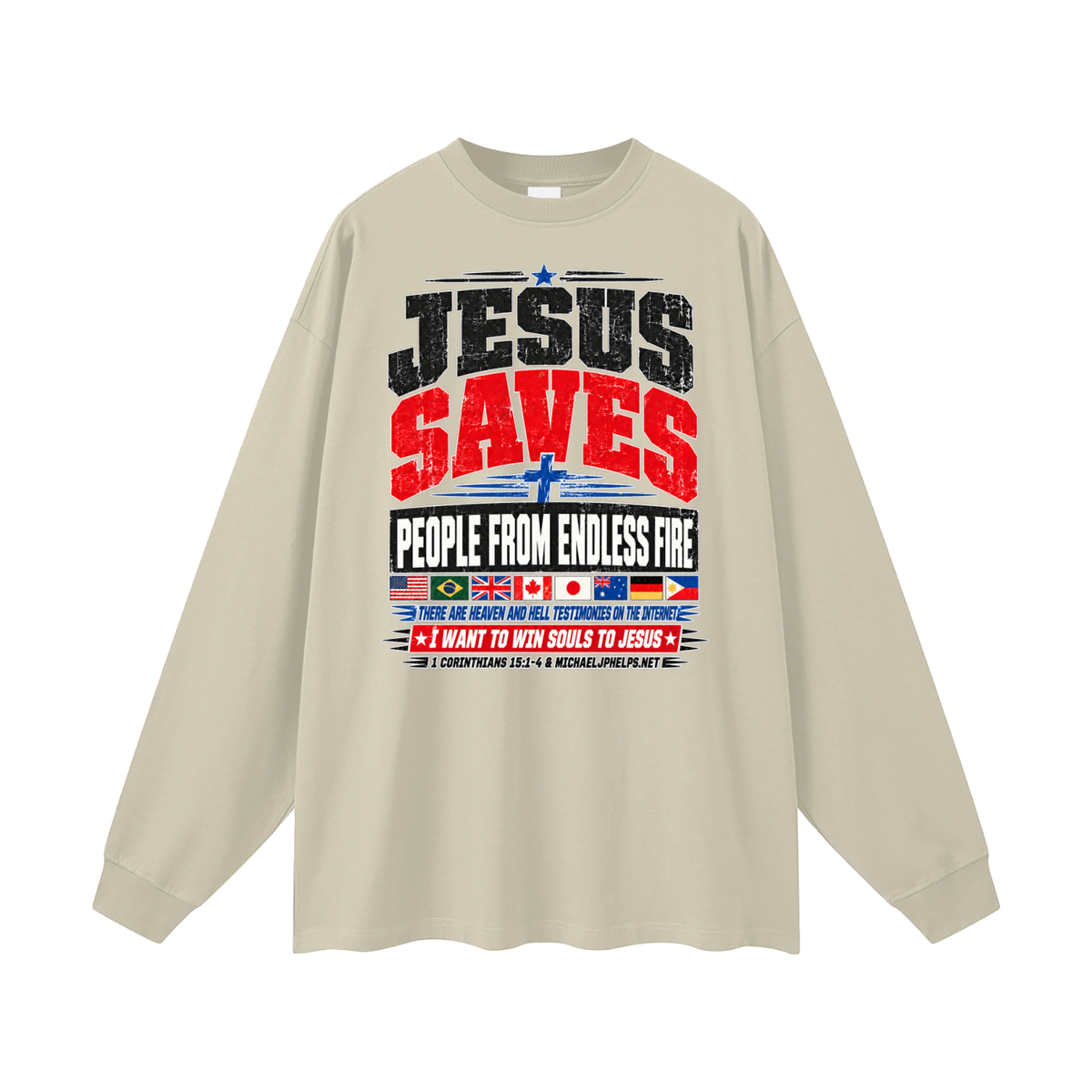 JESUS SAVES PEOPLE FROM ENDLESS FIRE THERE ARE HEAVEN AND HELL TESTIMONIES ON THE INTERNET I WANT TO WIN SOULS TO JESUS Long Sleeve T-Shirt