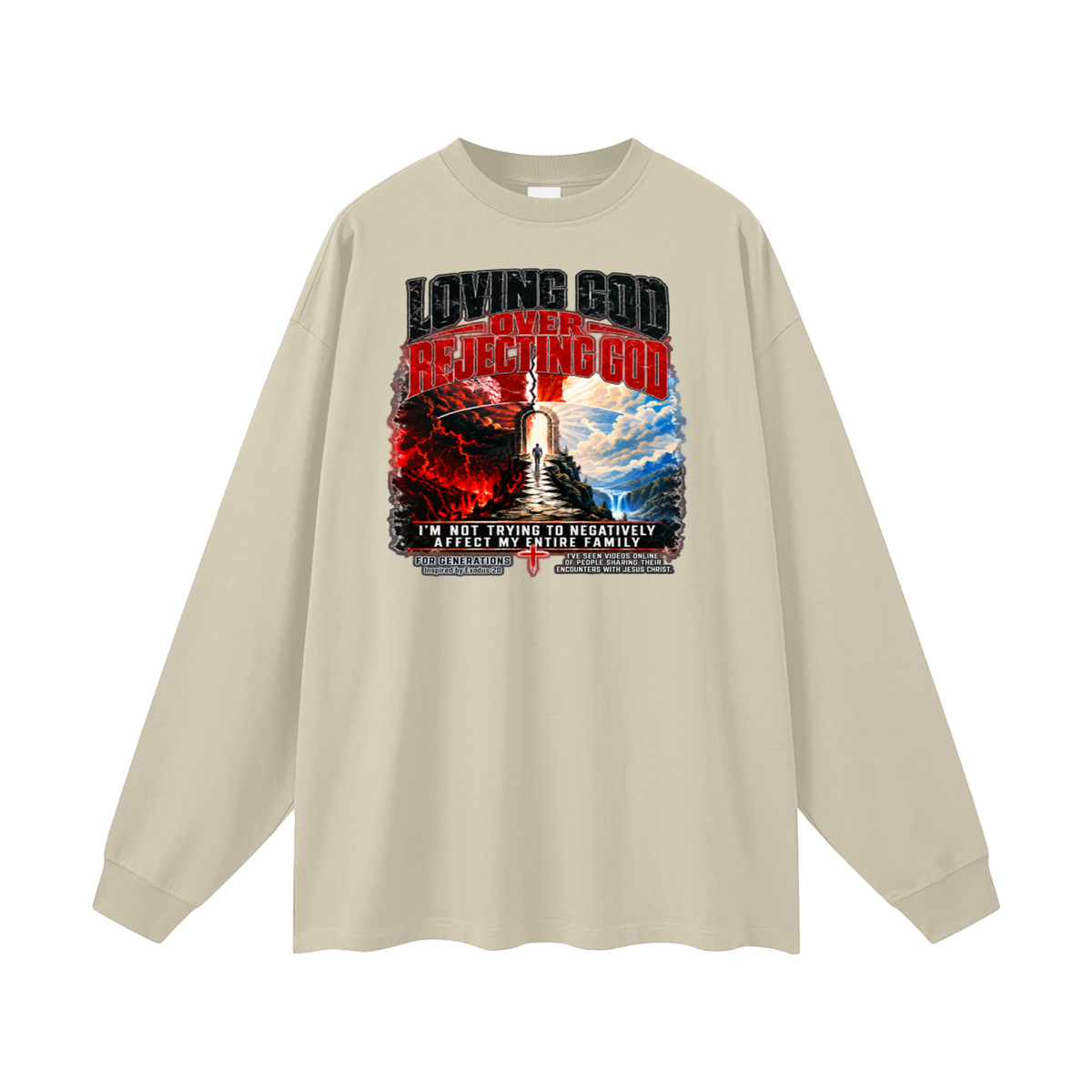 LOVING GOD OVER REJECTING GOD I'M NOT TRYING TO NEGATIVELY AFFECT MY ENTIRE FAMILY FOR GENERATIONS Inspired by Exodus 20 Long Sleeve T-Shirt