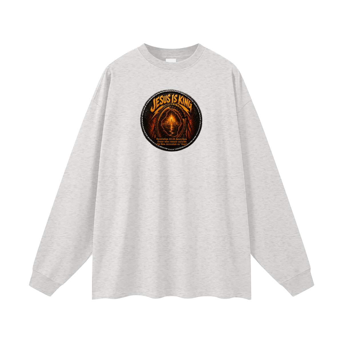 Jesus is king Revelation 22:15 describes those who remain outside the new Jerusalem as "dogs" Long Sleeve T-Shirt