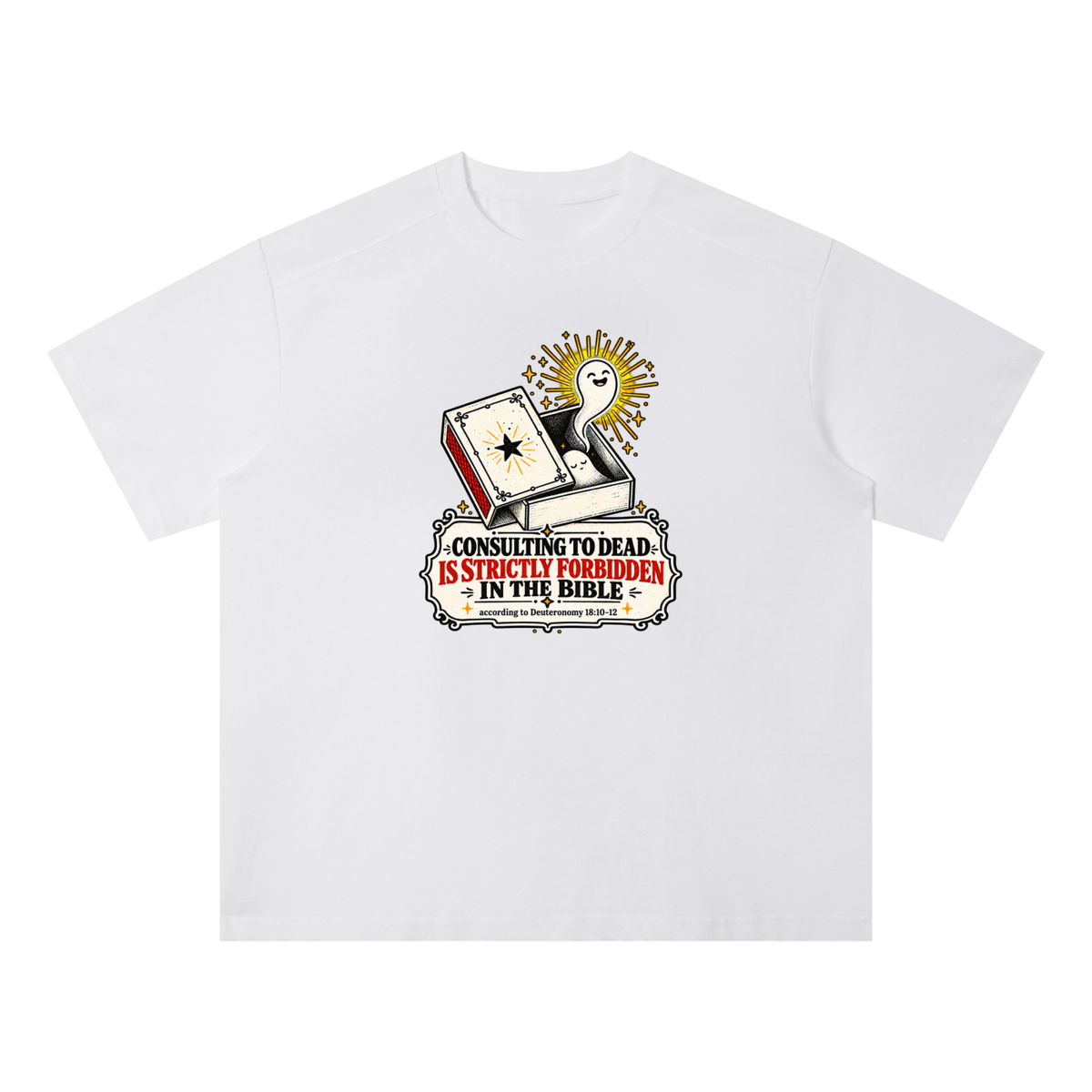 CONSULTING TO DEAD IS STRICTLY FORBIDDEN IN THE BIBLE according to Deuteronomy 18:10-12 T-Shirt